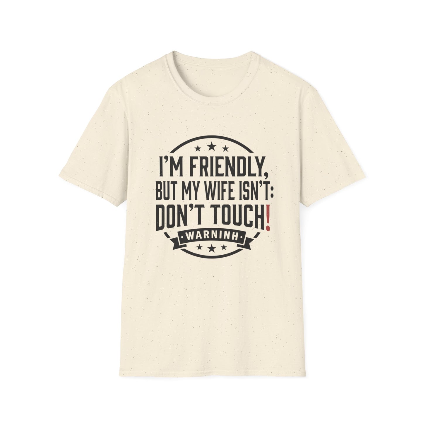 I'm Friendly But My Wife Isn't T-Shirt – Funny Couples Protection Tee
