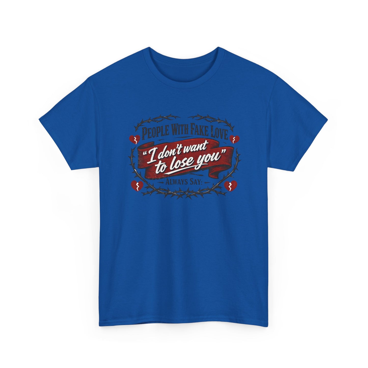 I Don't Want to Lose You Tee – 'People With Fake Love' Heart Graphic Cotton Shirt