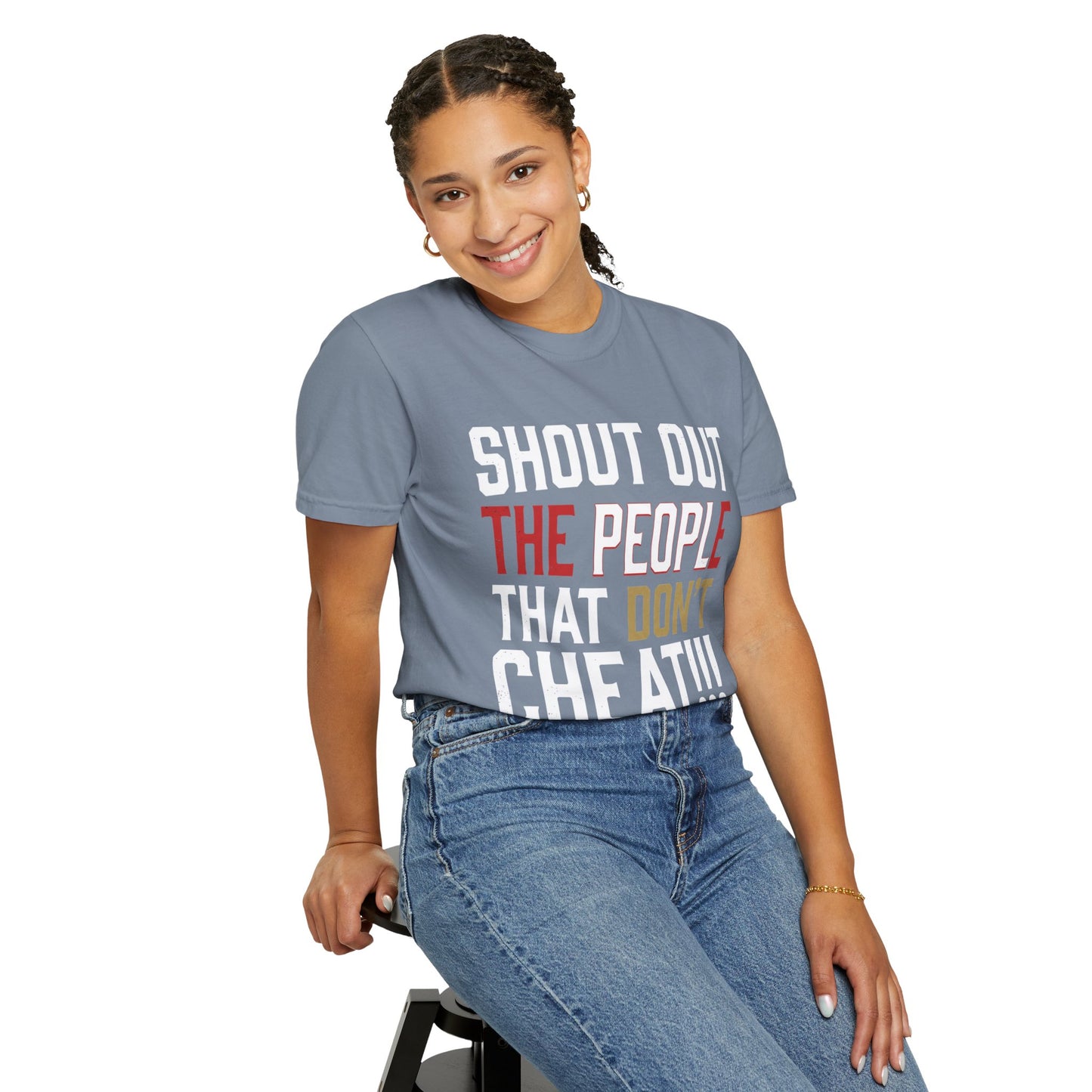 Shout Out The People That Don't Cheat!!! T-Shirt — Funny Honesty Statement Tee
