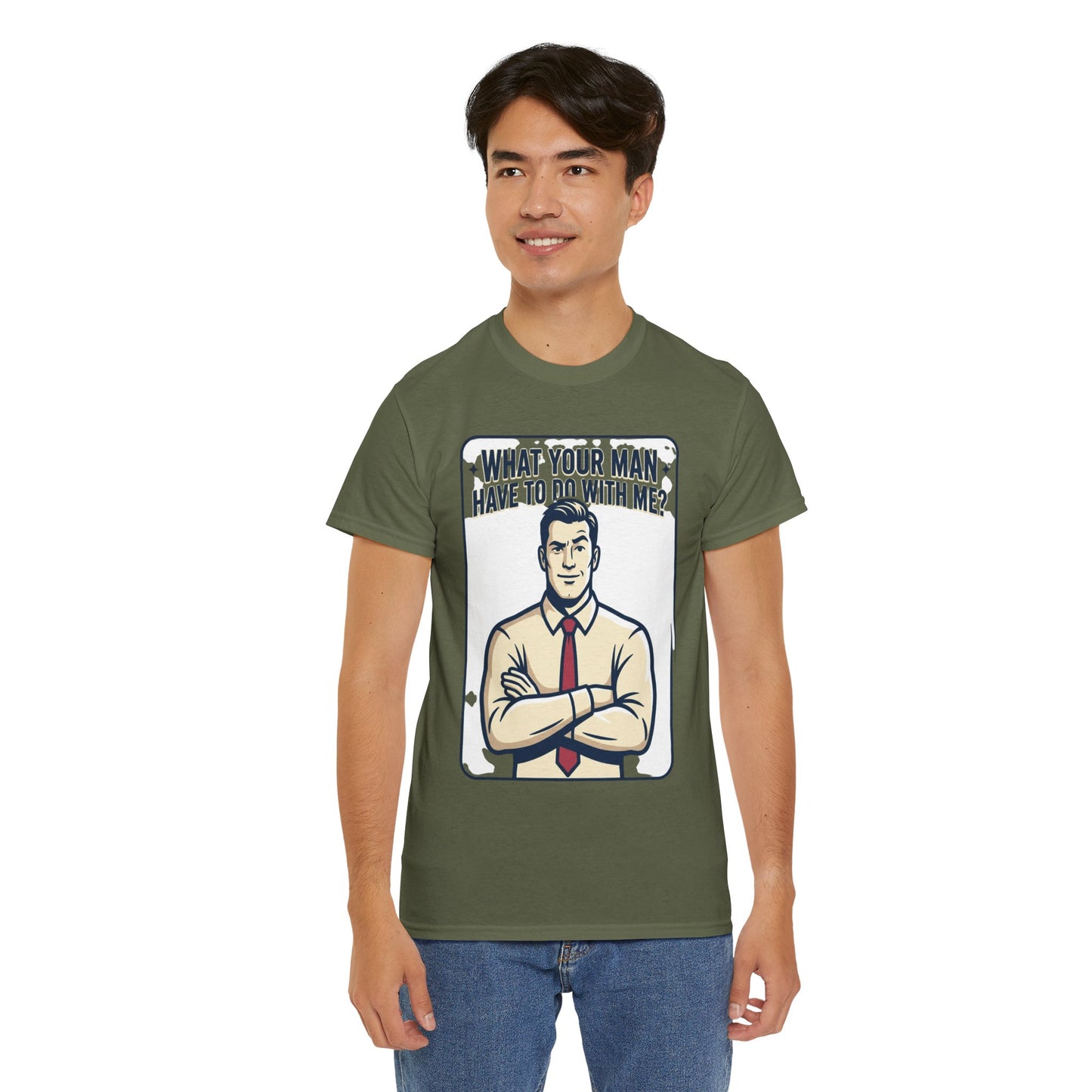 What Your Man Have To Do With Me? Tee — Funny Retro Man Graphic T-Shirt