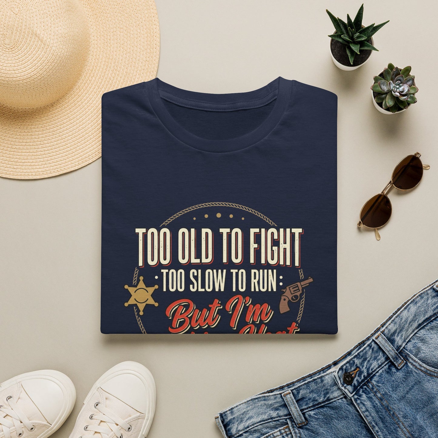 Too Old to Fight Too Slow to Run But I’m Packing Heat T-Shirt