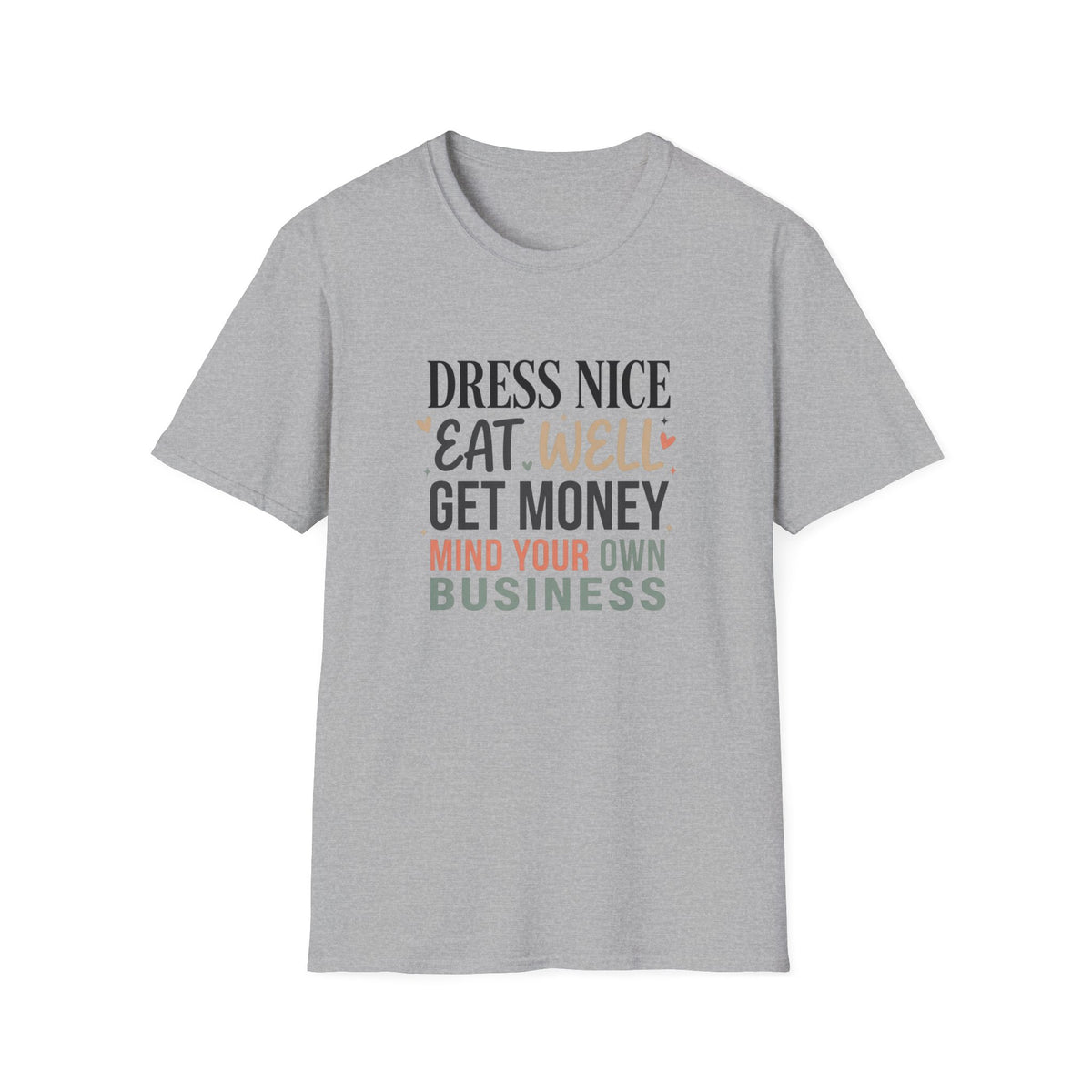 "Dress Nice. Eat Well. Get Money. Mind Your Own Business." Motivational Graphic Tee