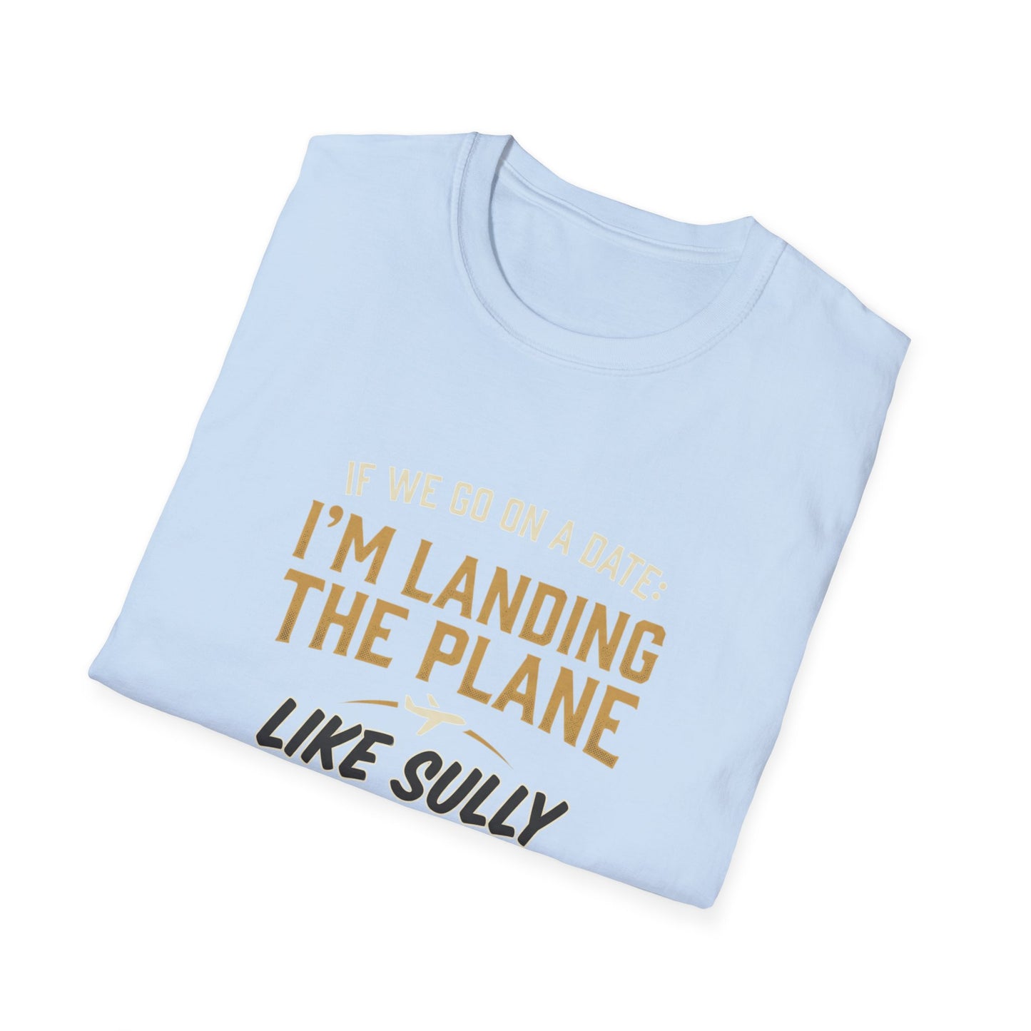I'm Landing the Plane T-Shirt — Funny Pilot/Flight Crew Tee ("I'm Landing the Plane Like Sully")