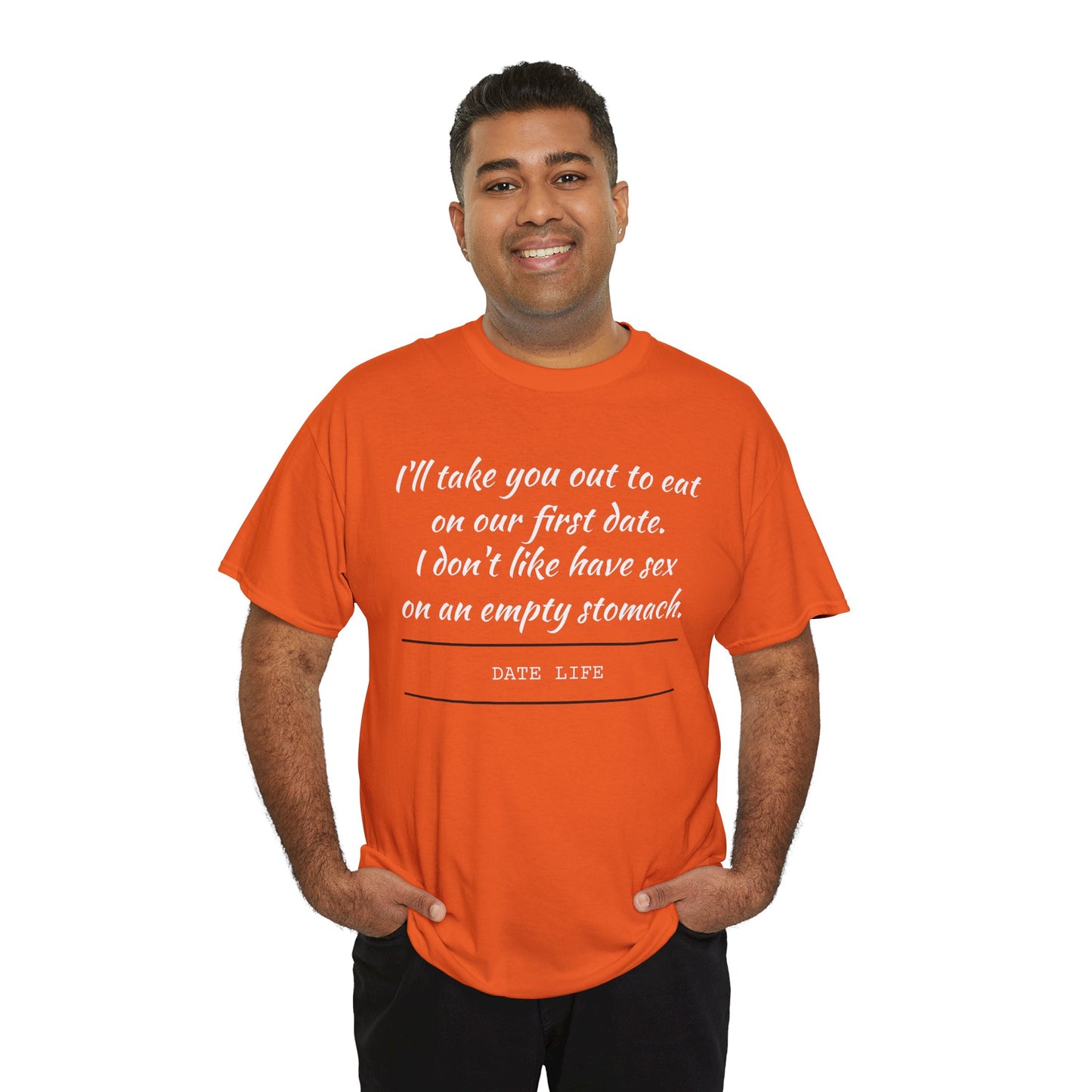 First Date Tee — "I’ll take you out to eat on our first date. I don’t like have sex on an empty stomach." Shirt