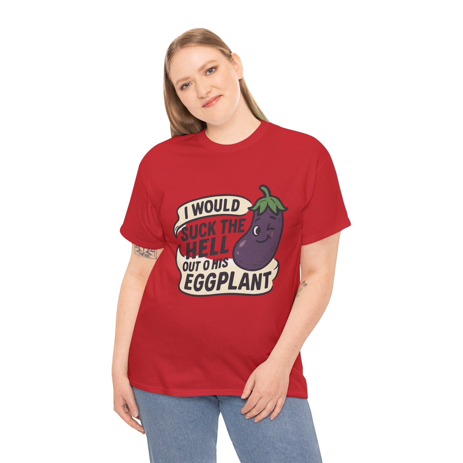 Graphic T-Shirt — "I Would Suck the Hell Out of His Eggplant" Bold Funny Novelty Tee Printify