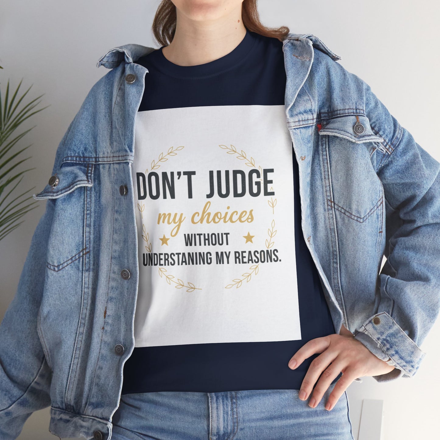 Don’t Judge My Choices T-Shirt – “Don’t Judge My Choices Without Understanding My Reasons” Graphic Tee