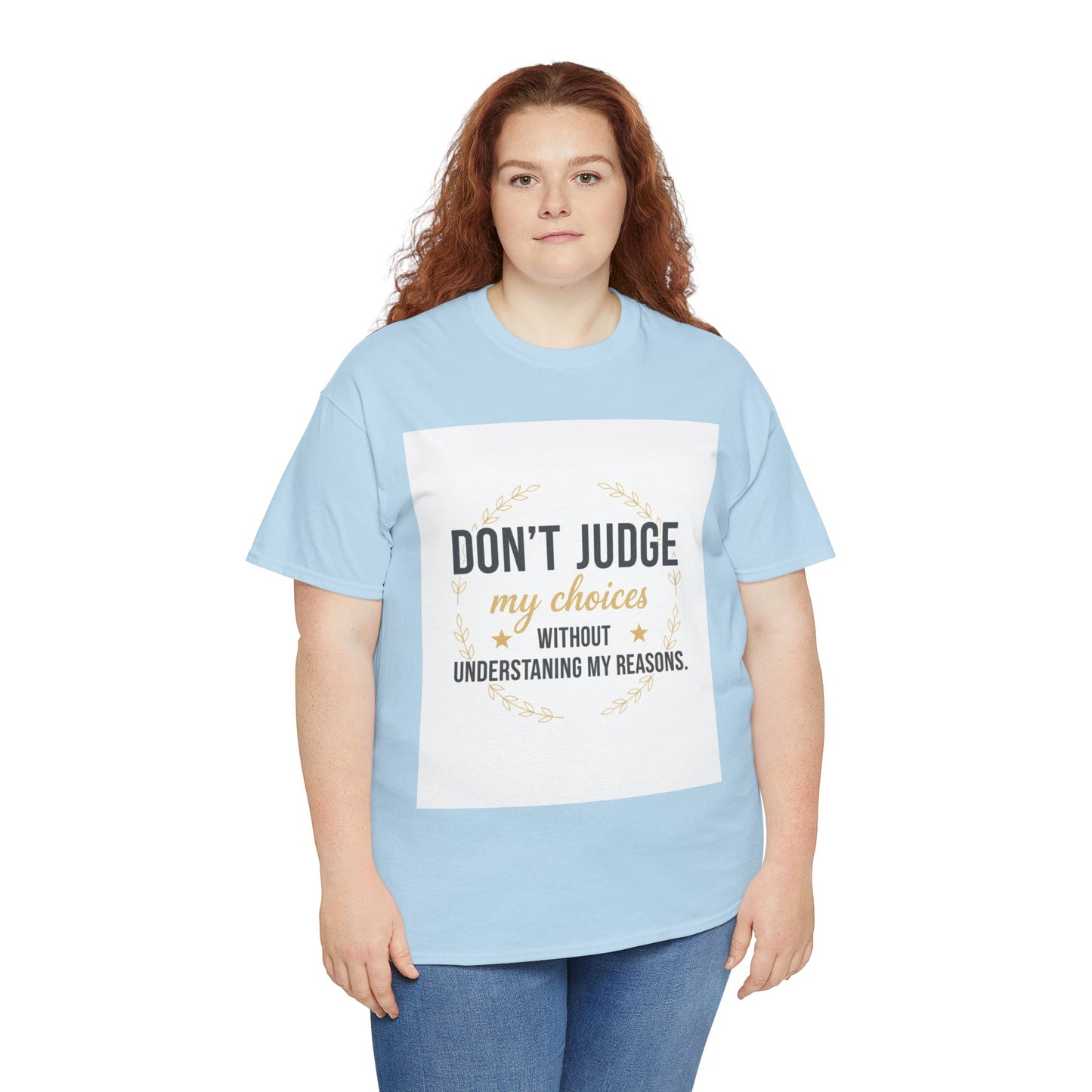 Don’t Judge My Choices T-Shirt – “Don’t Judge My Choices Without Understanding My Reasons” Graphic Tee