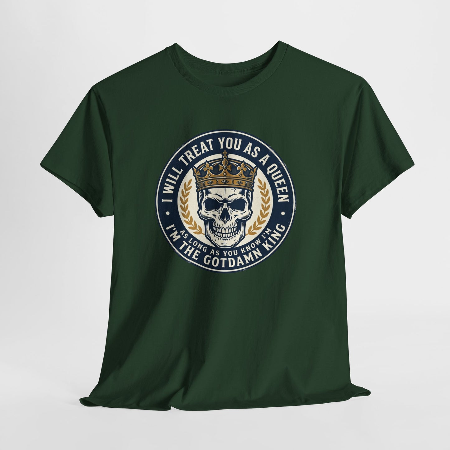 Skull King Tee — "I Will Treat You As A Queen" Graphic T-Shirt