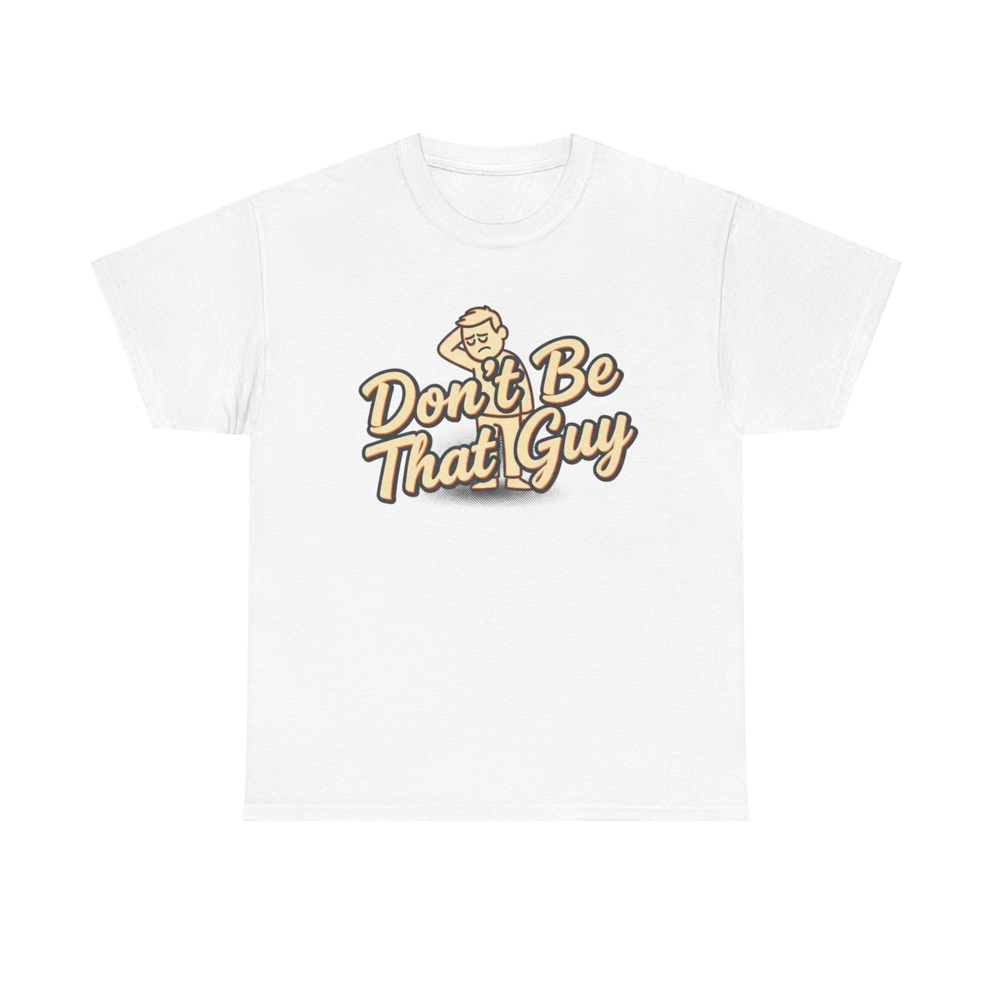 Don't Be That Guy Tee — Retro Graphic White T‑Shirt Printify