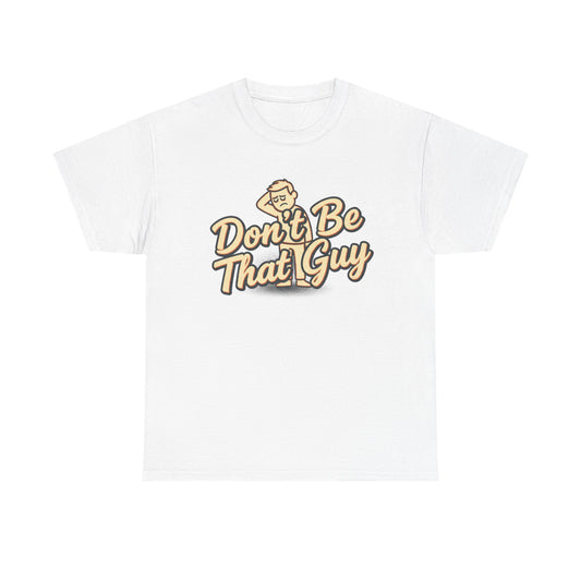 Don't Be That Guy Tee — Retro Graphic White T‑Shirt