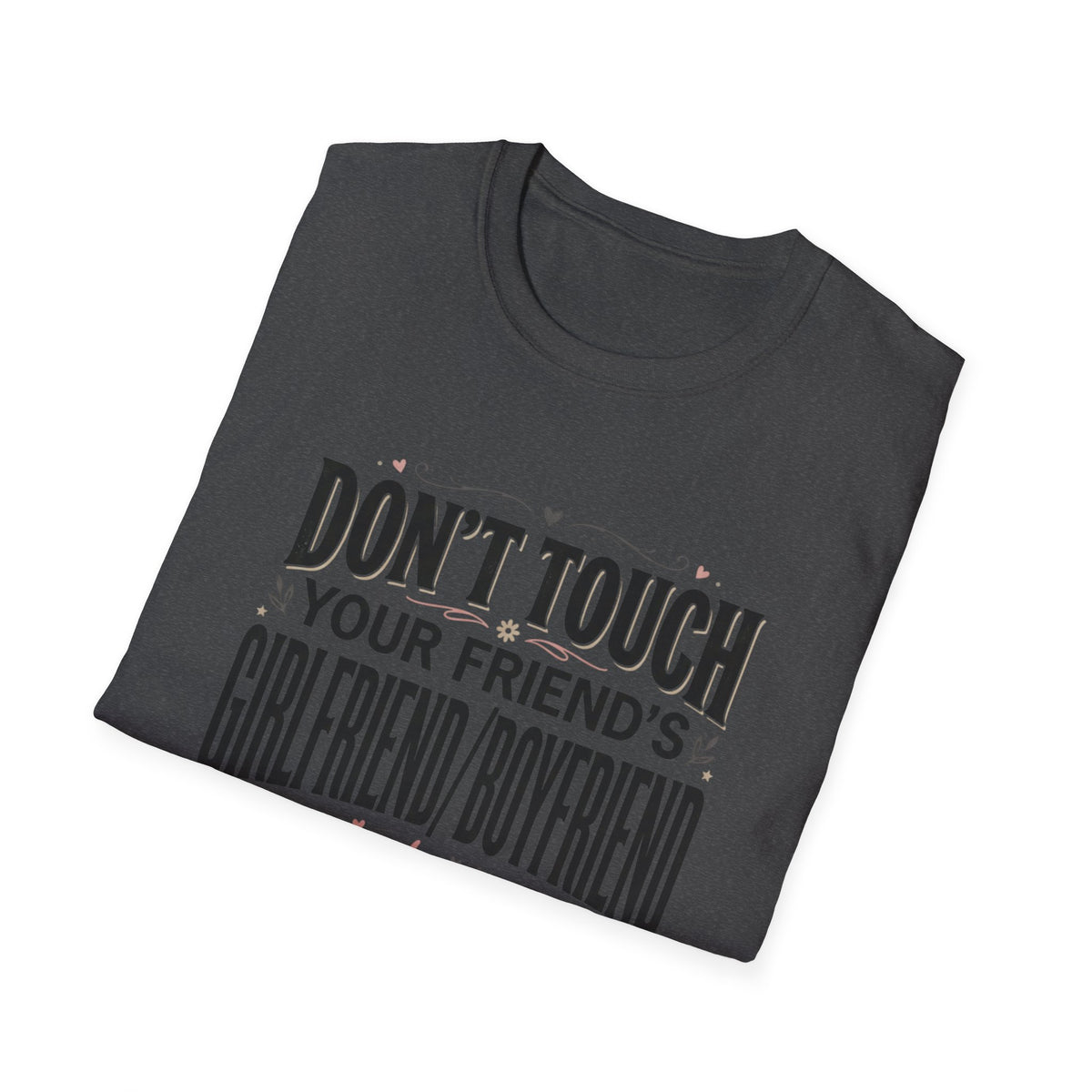 Don't Touch Your Friend's Girlfriend/Boyfriend T-Shirt — Funny Relationship Rule Tee