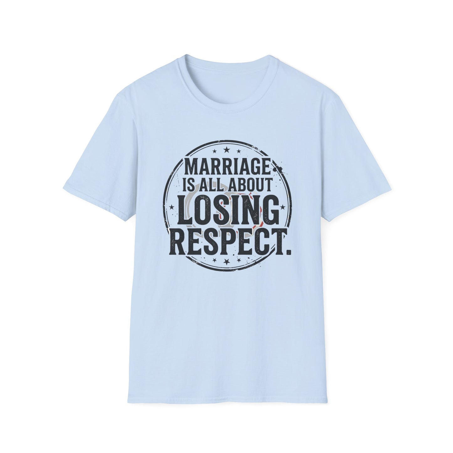 "Marriage Is All About Losing Respect" Funny Sarcastic Graphic Tee Printify