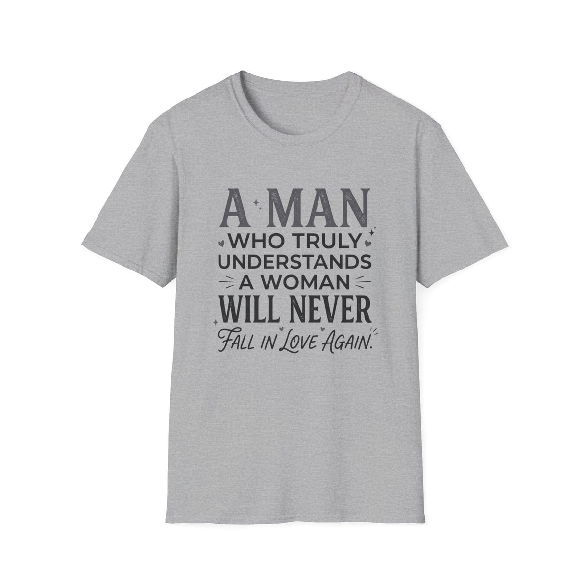 "A Man Who Truly Understands a Woman Will Never Fall in Love Again" Quote Tee