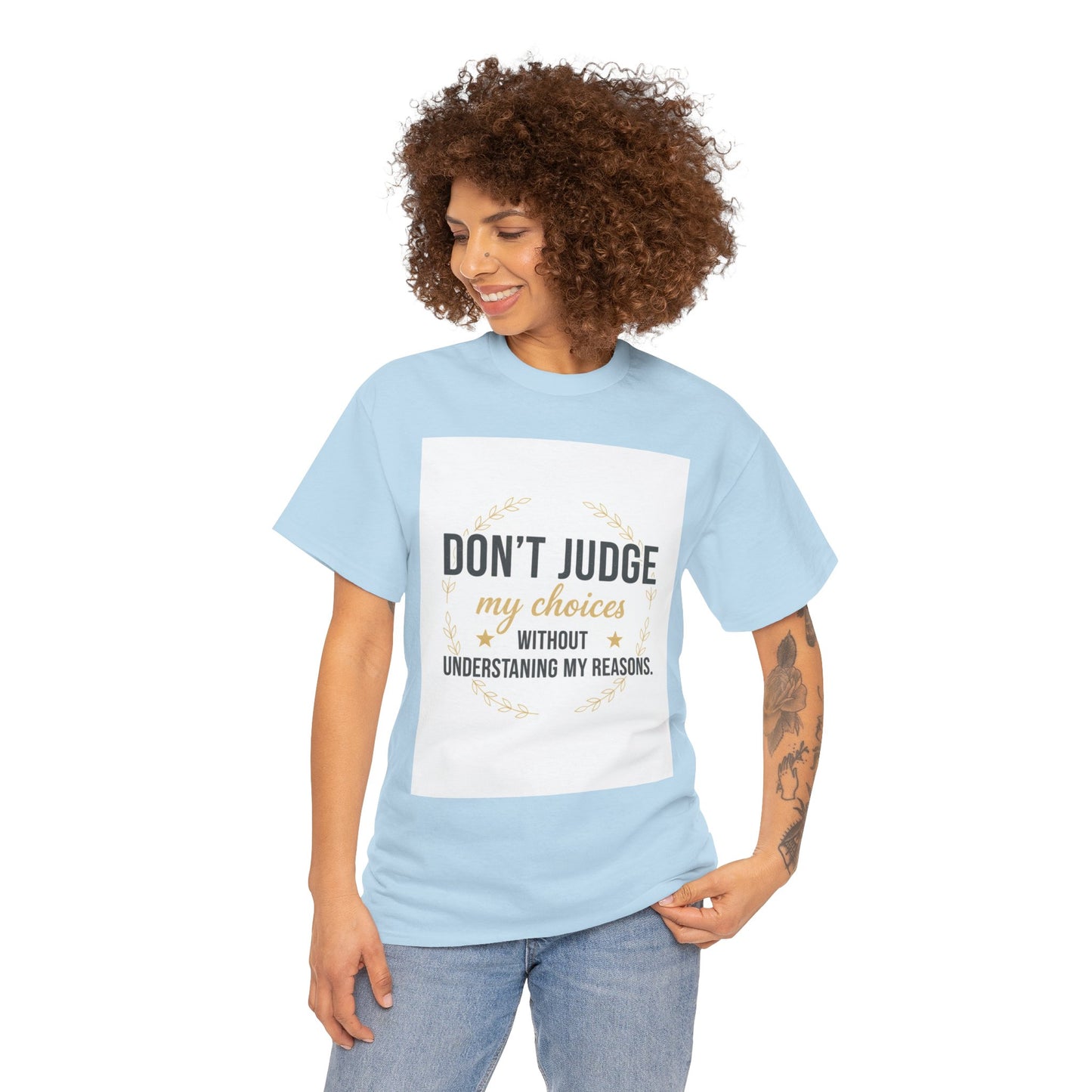 Don’t Judge My Choices T-Shirt – “Don’t Judge My Choices Without Understanding My Reasons” Graphic Tee