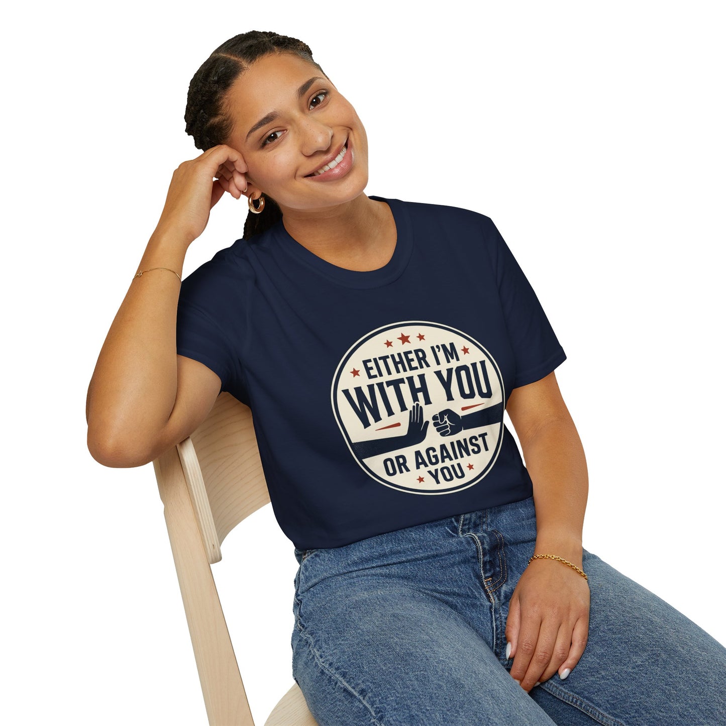 Either I'm With You or Against You T-Shirt