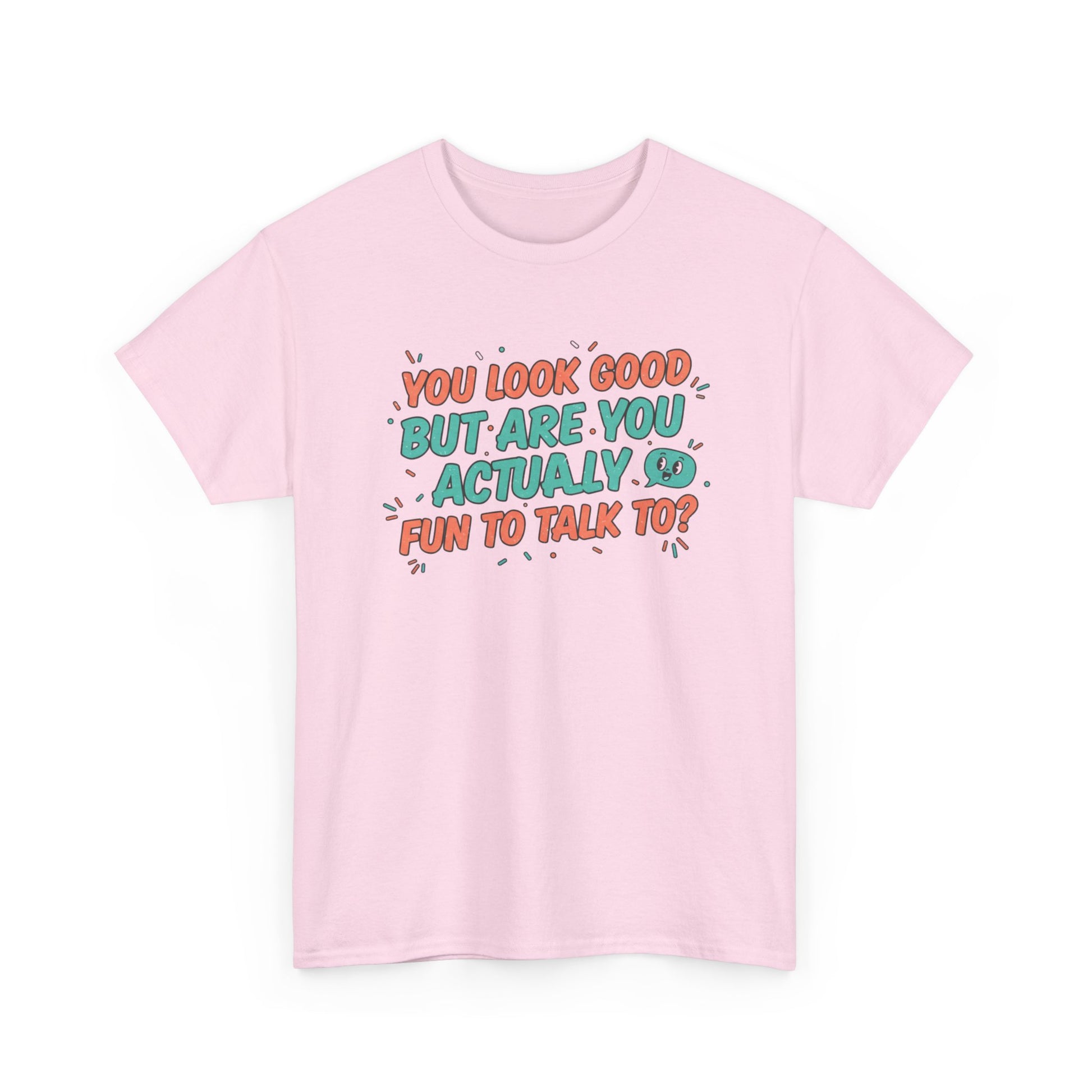 You Look Good But Are You Actually Fun to Talk To? Tee Printify