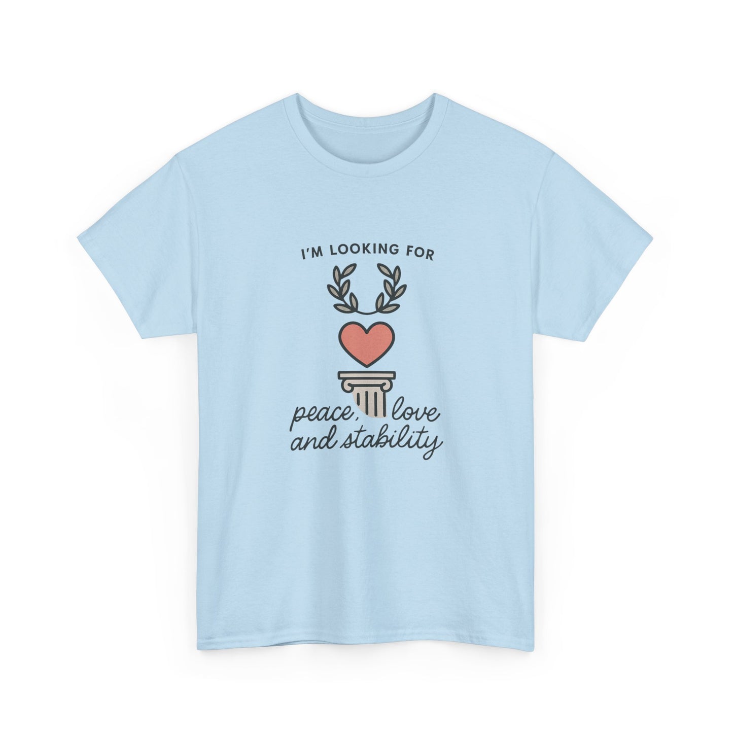 T‑Shirt — "I’m Looking For Peace, Love and Stability" Graphic Tee