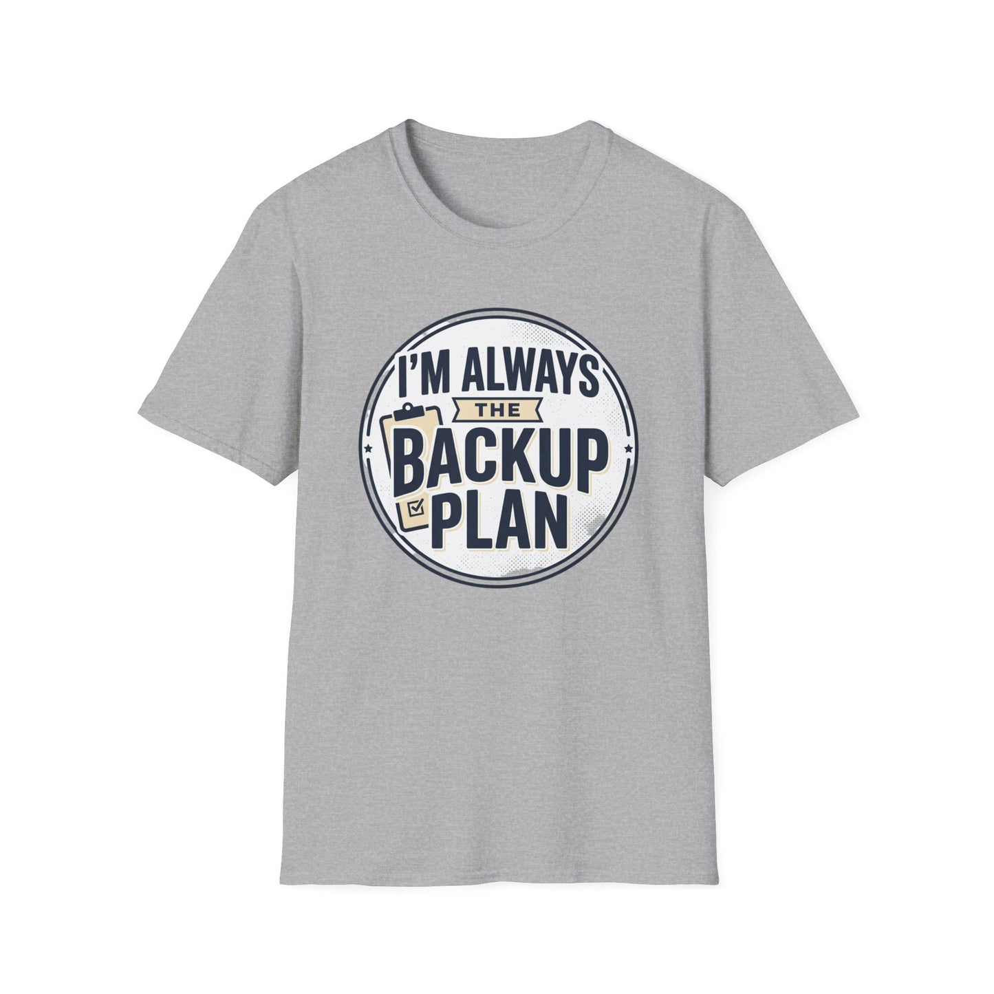 Backup Plan T-Shirt — "I'm Always the Backup Plan" Funny Graphic Tee