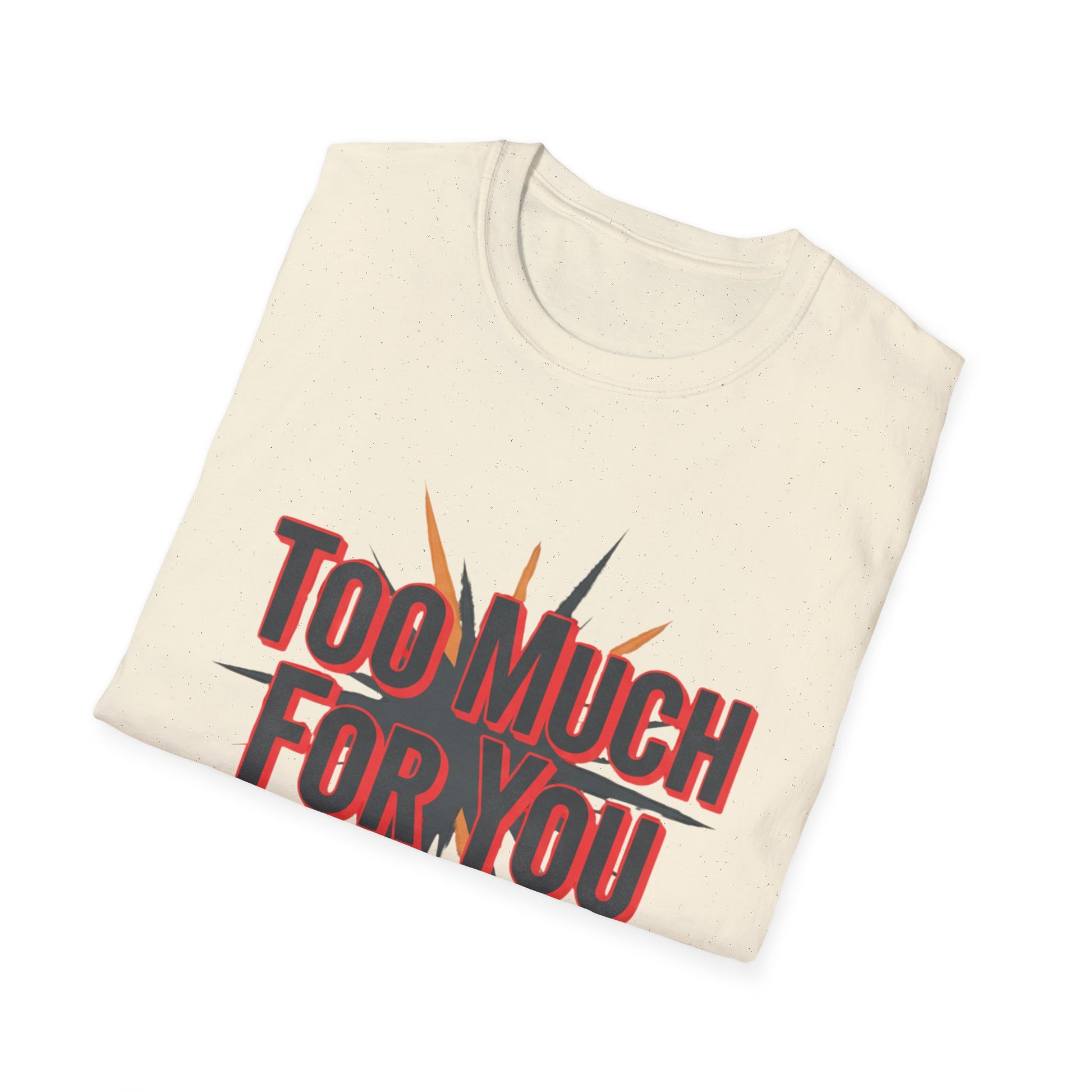 Too Much For You T-Shirt — Bold Retro Graphic Tee Printify