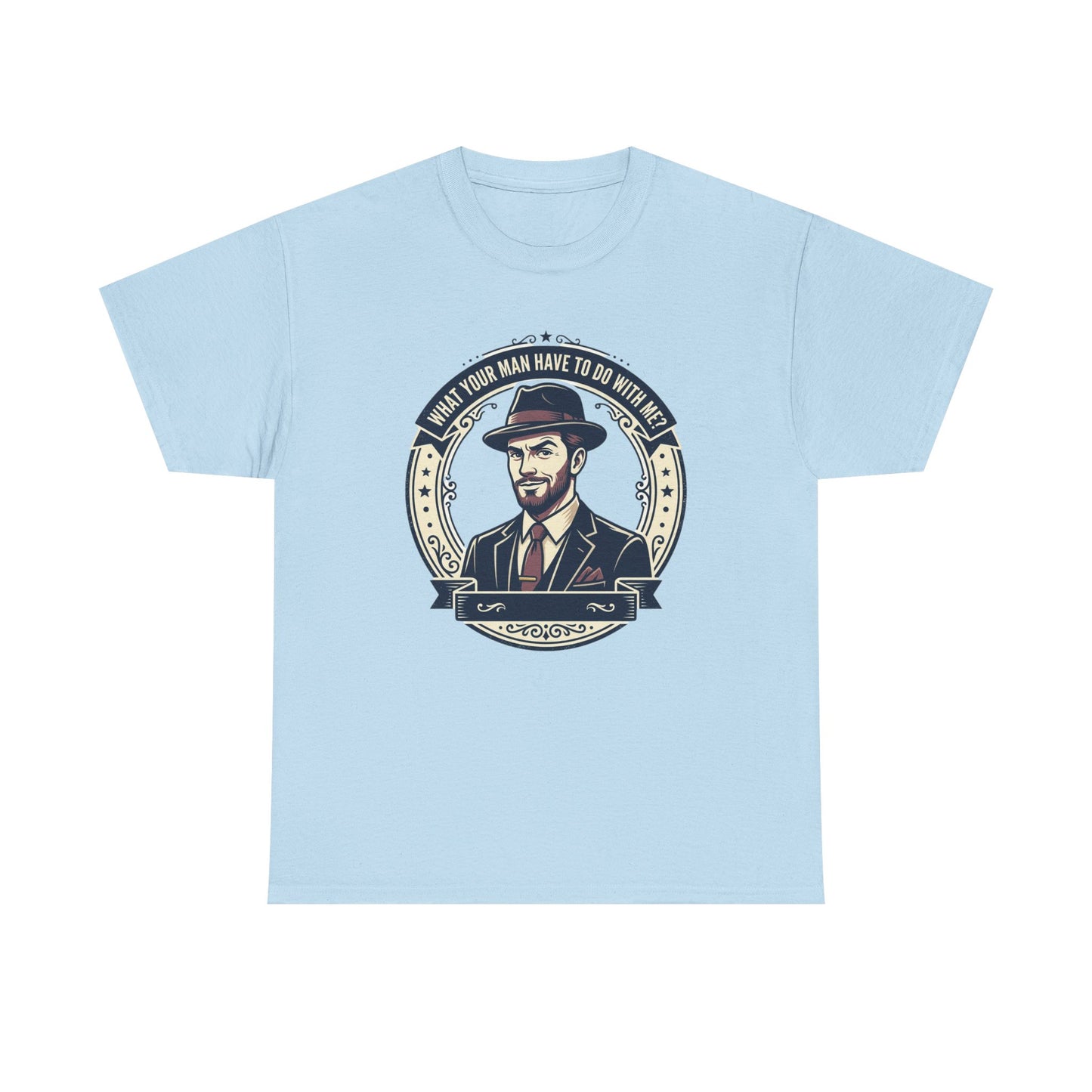 "WHAT YOUR MAN HAVE TO DO WITH ME" T-Shirt — Sassy Graphic Tee