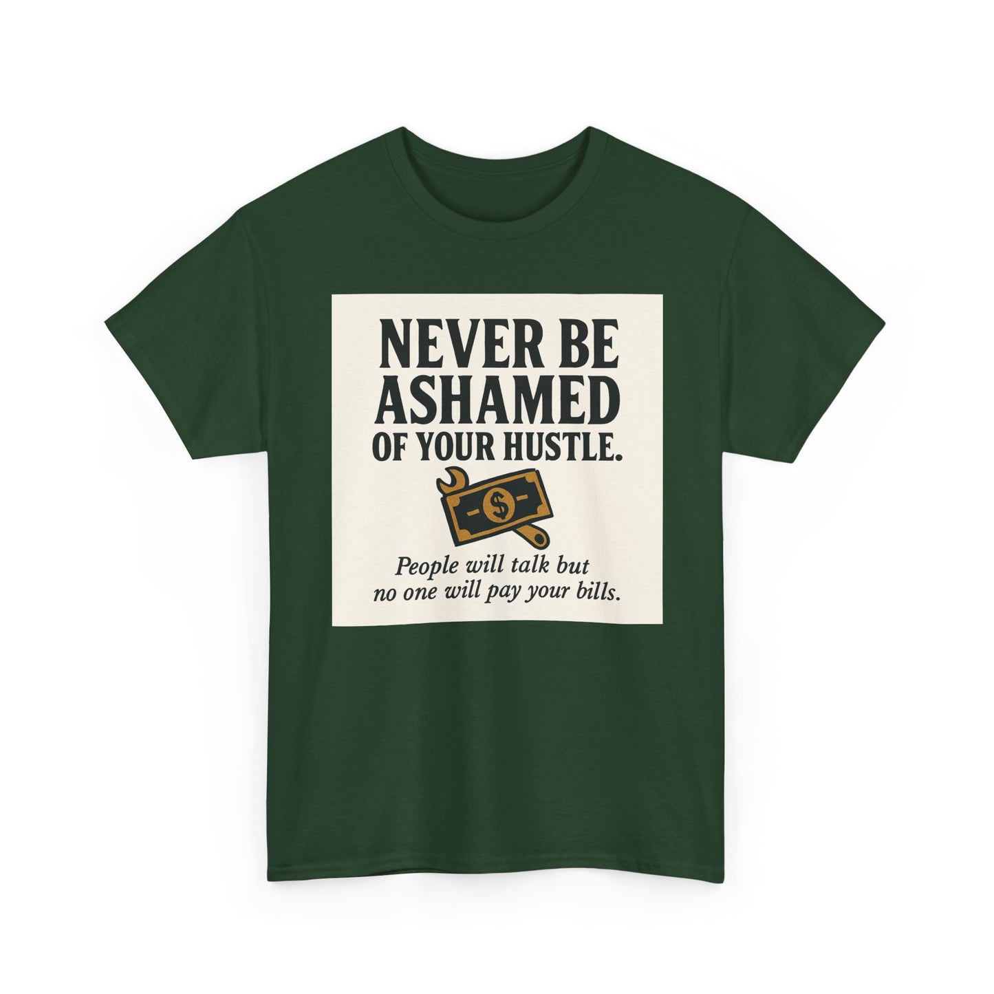 T-Shirt — "Never Be Ashamed of Your Hustle" Motivational Money Graphic Tee