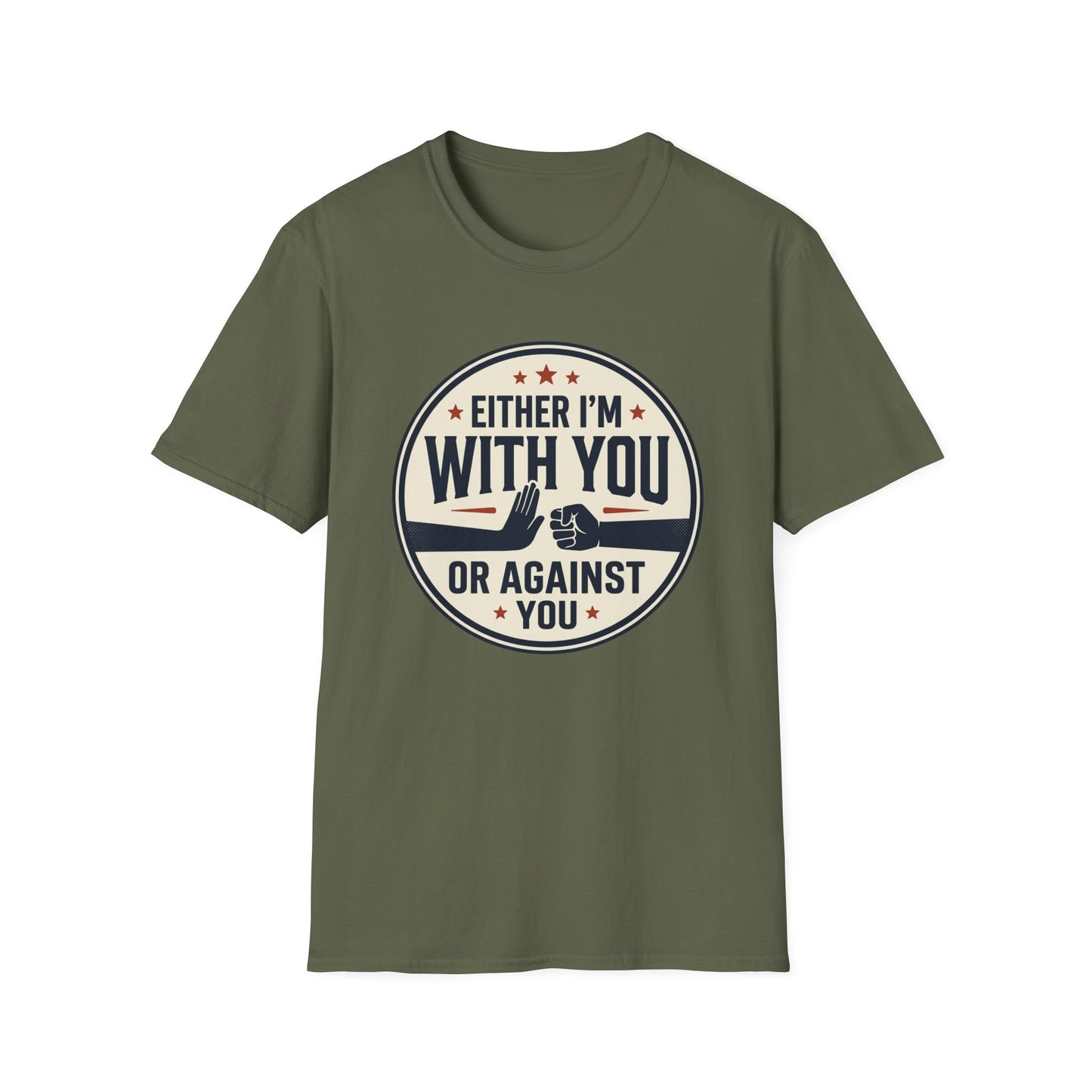 Either I'm With You or Against You T-Shirt