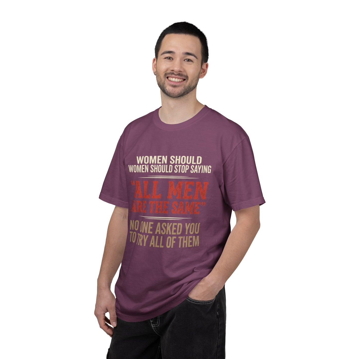 "All Men Are the Same? No One Asked You to Try All of Them" Statement Tee