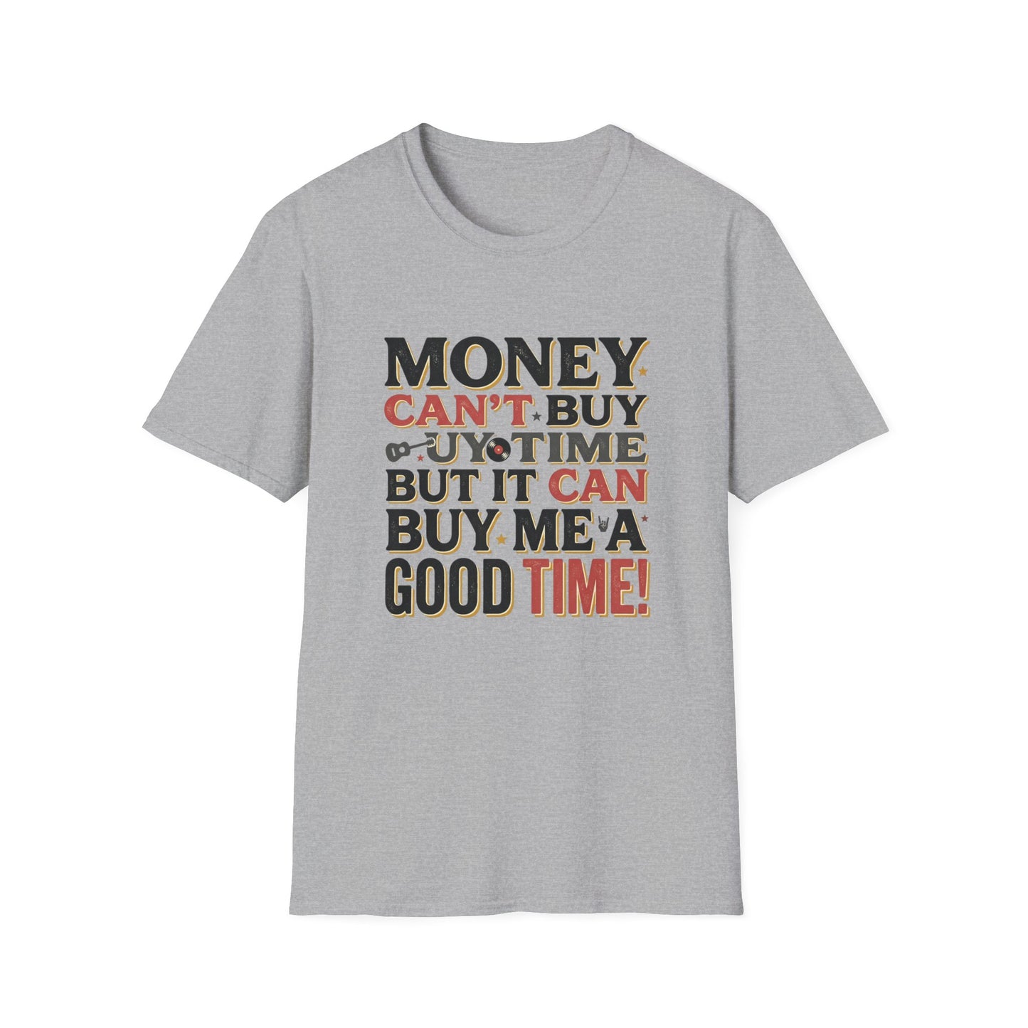 Money Can't Buy Joy T-Shirt — Funny Retro Graphic Tee: "Money Can't Buy You Time But It Can Buy Me A Good Time"