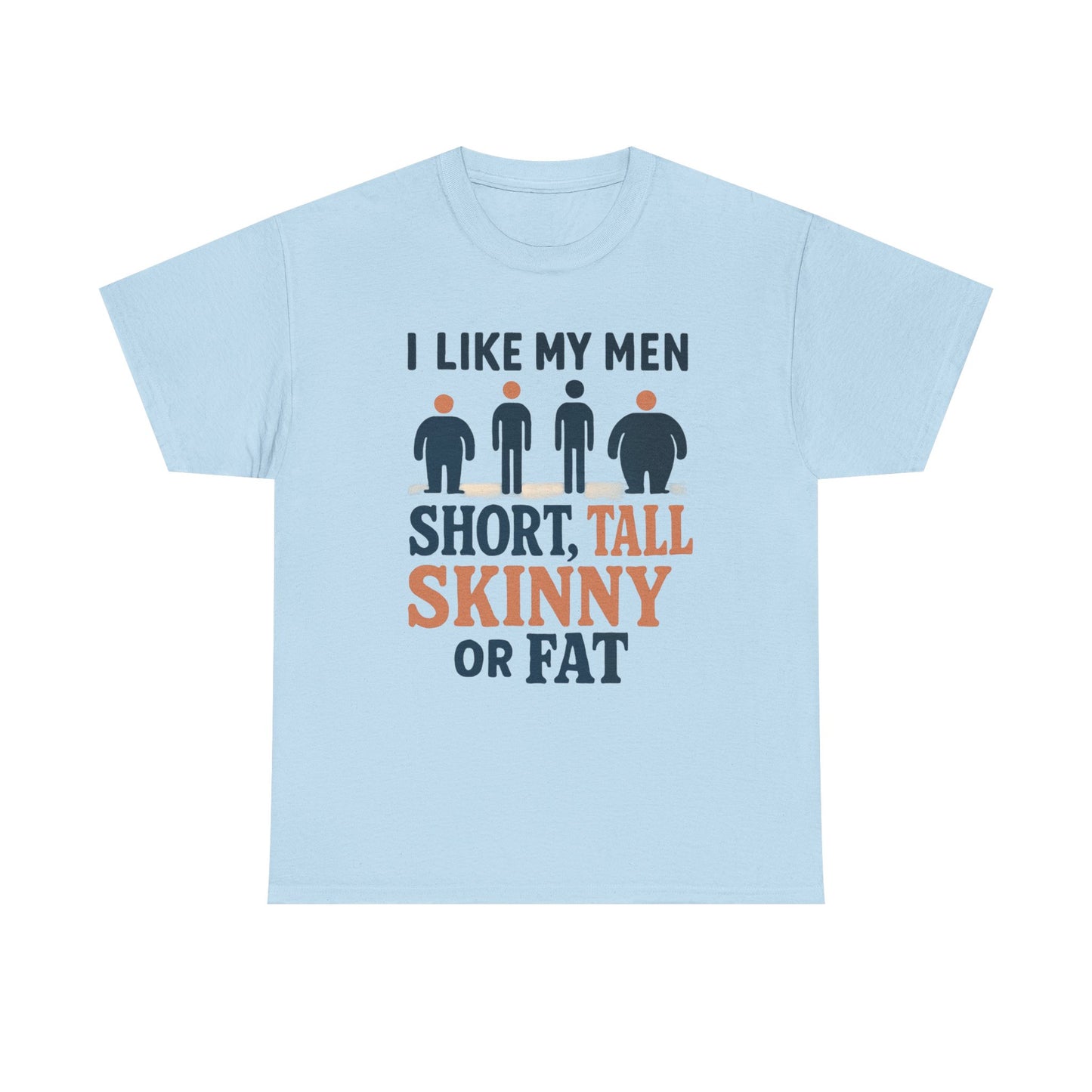 T-Shirt — "I Like My Men: Short, Tall, Skinny or Fat" Funny Graphic Tee