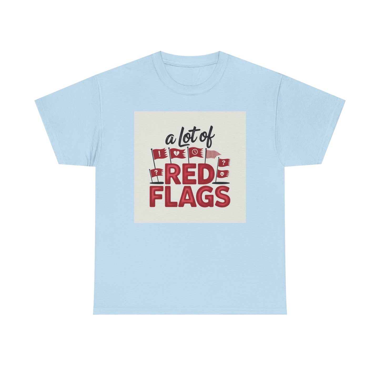 T-Shirt — “A Lot of Red Flags” Funny Relationship Humor Tee