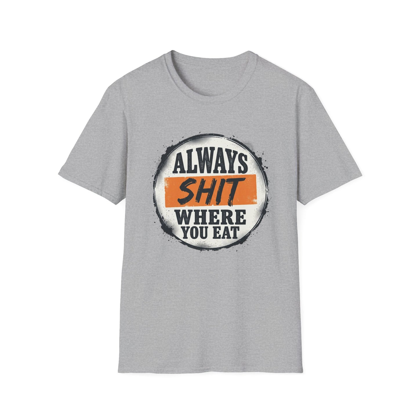 T-Shirt — Funny "Always Shit Where You Eat" Graphic Tee Printify