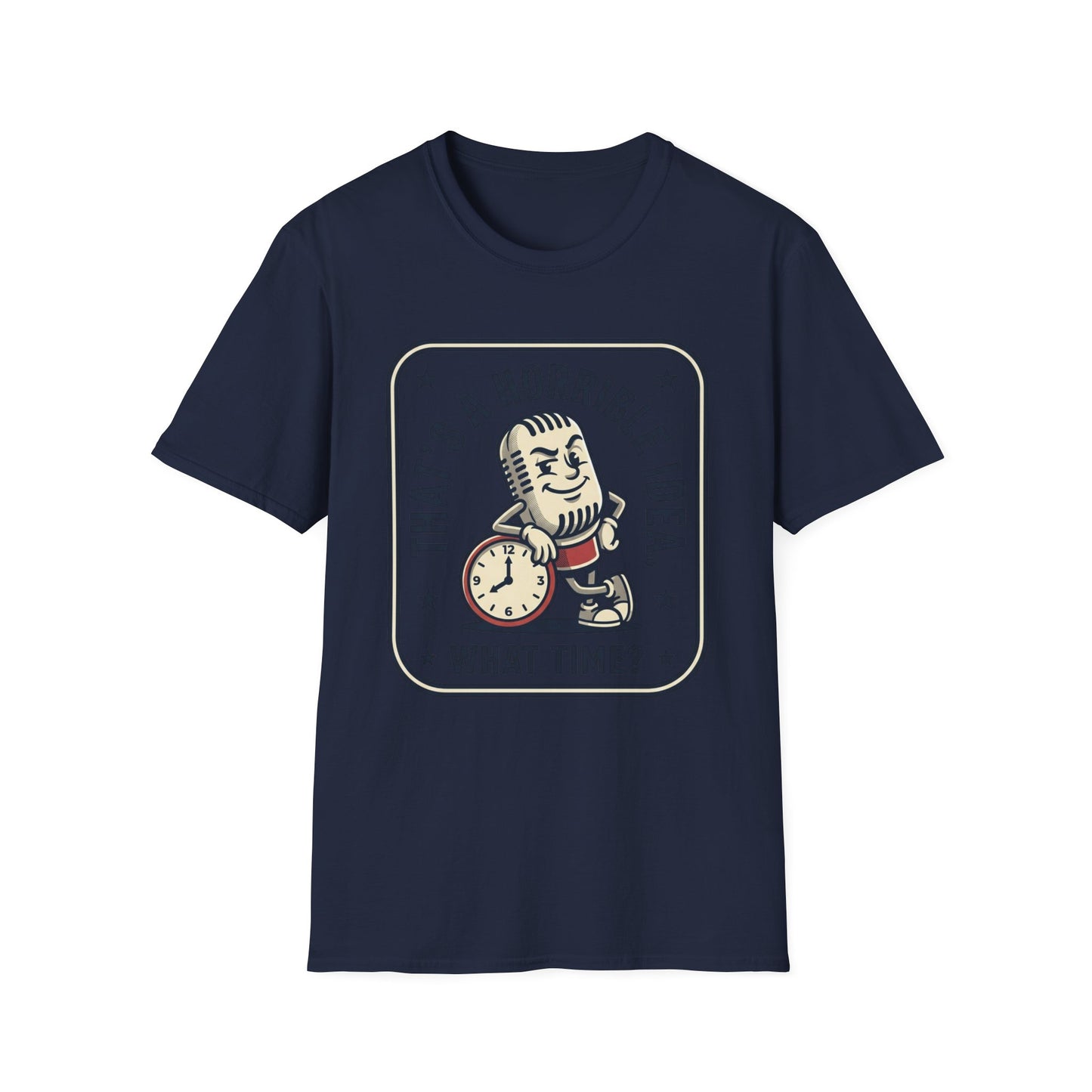That’s a Horrible Idea What Time? T-Shirt