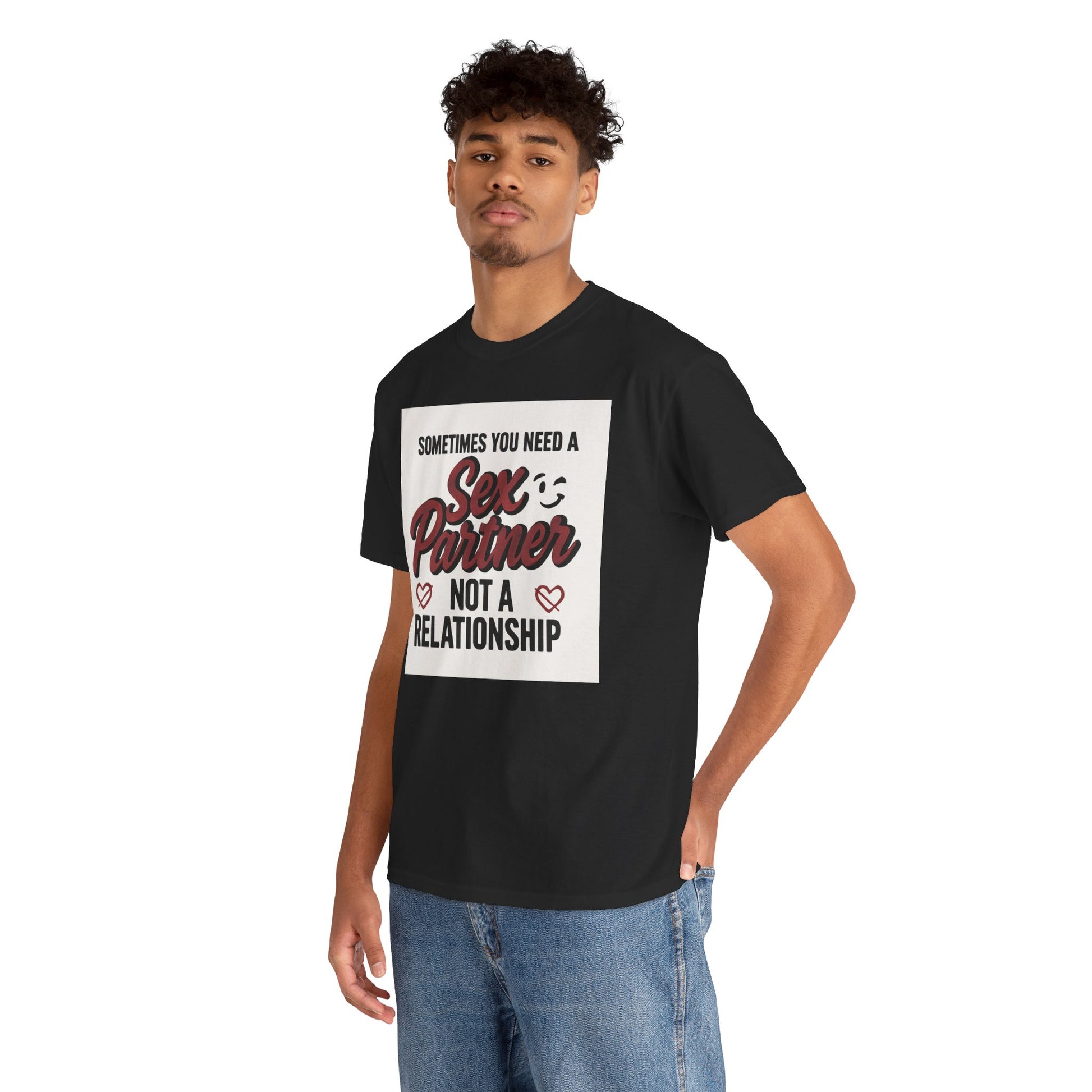 T-Shirt — "Sometimes You Need a Sex Partner Not a Relationship" Graphic Tee Printify
