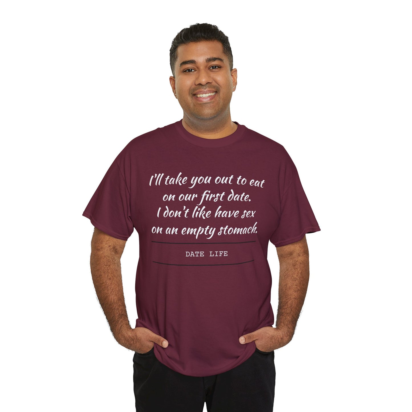 First Date Tee — "I’ll take you out to eat on our first date. I don’t like have sex on an empty stomach." Shirt