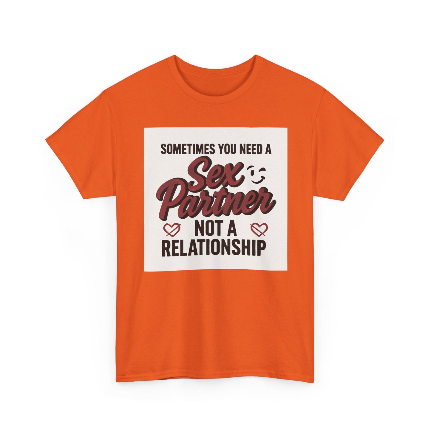 T-Shirt — "Sometimes You Need a Sex Partner Not a Relationship" Graphic Tee Printify