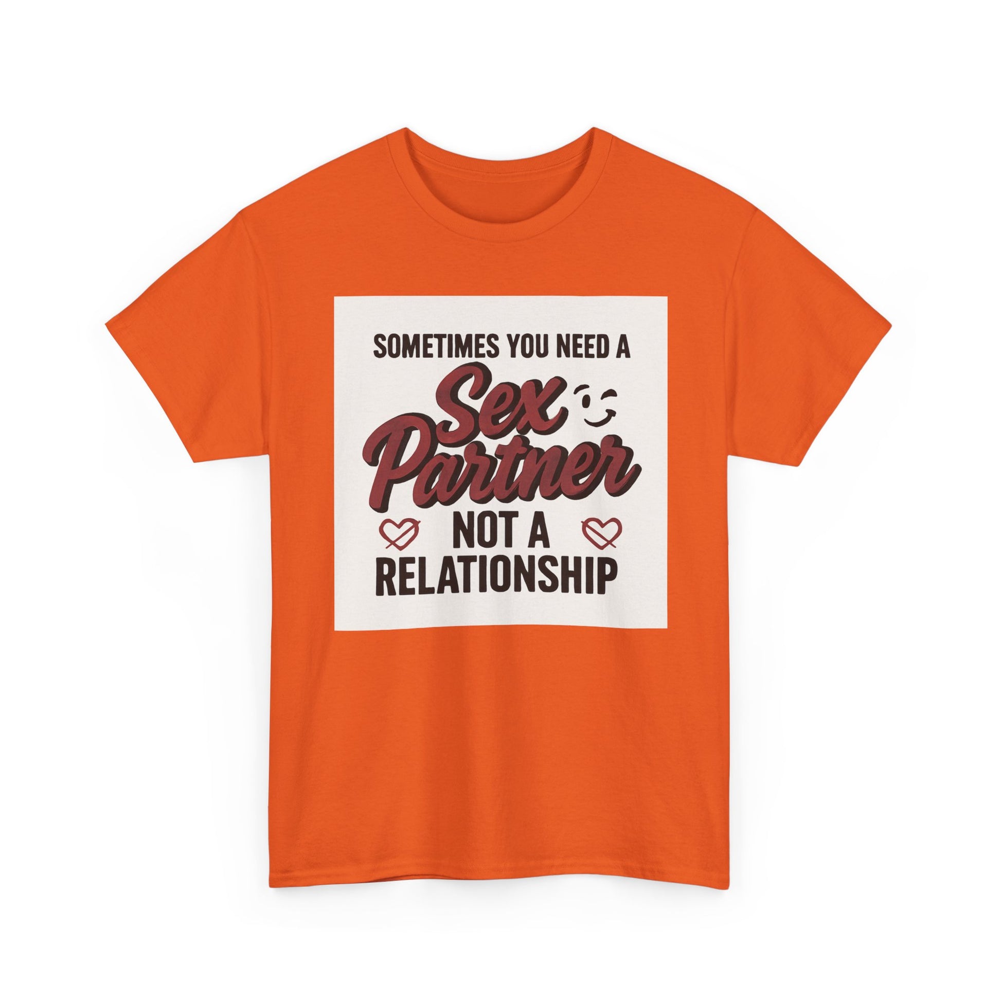 T-Shirt — "Sometimes You Need a Sex Partner Not a Relationship" Graphic Tee Printify