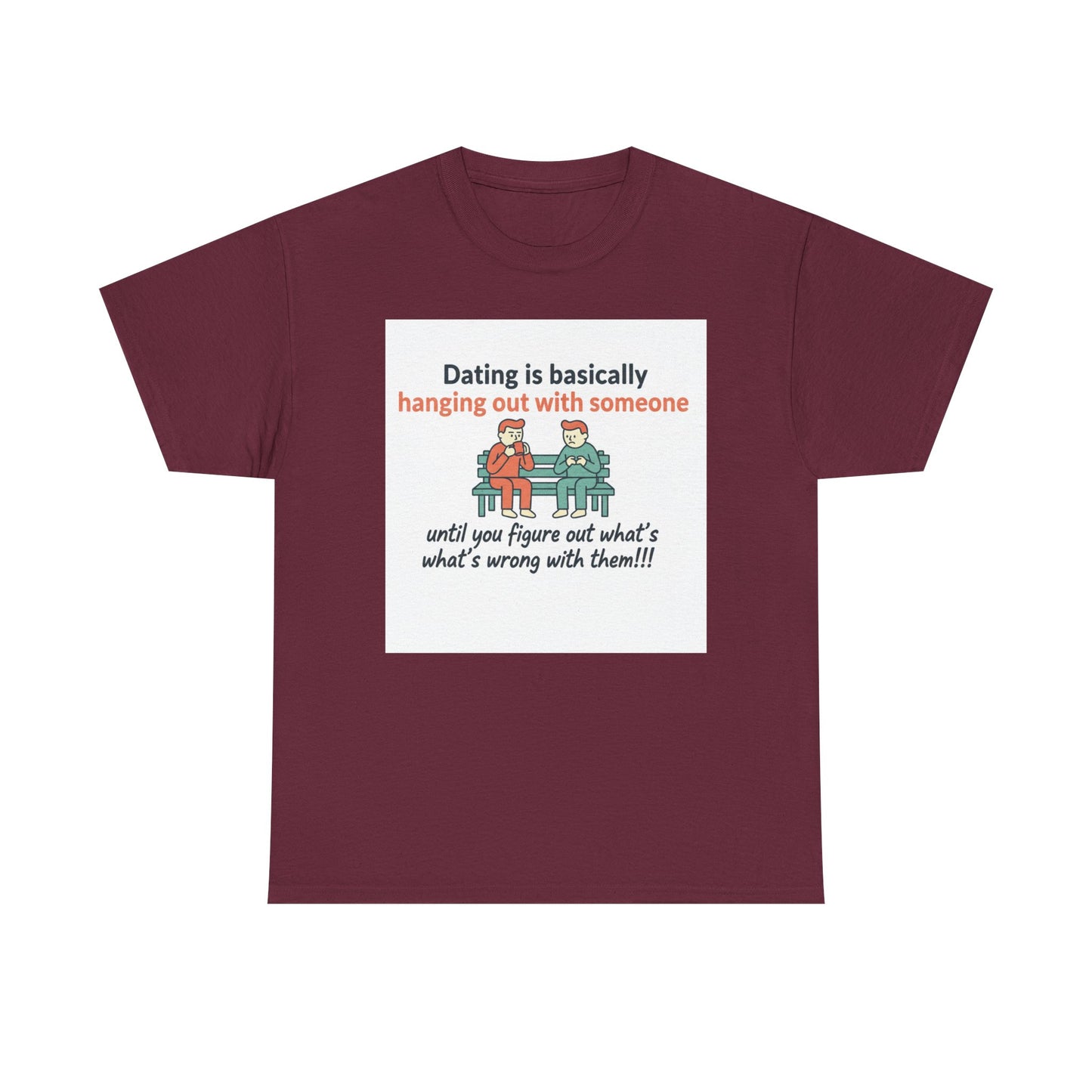 Dating Humor T‑Shirt — "Dating is basically hanging out with someone… until you figure out what's wrong with them!"