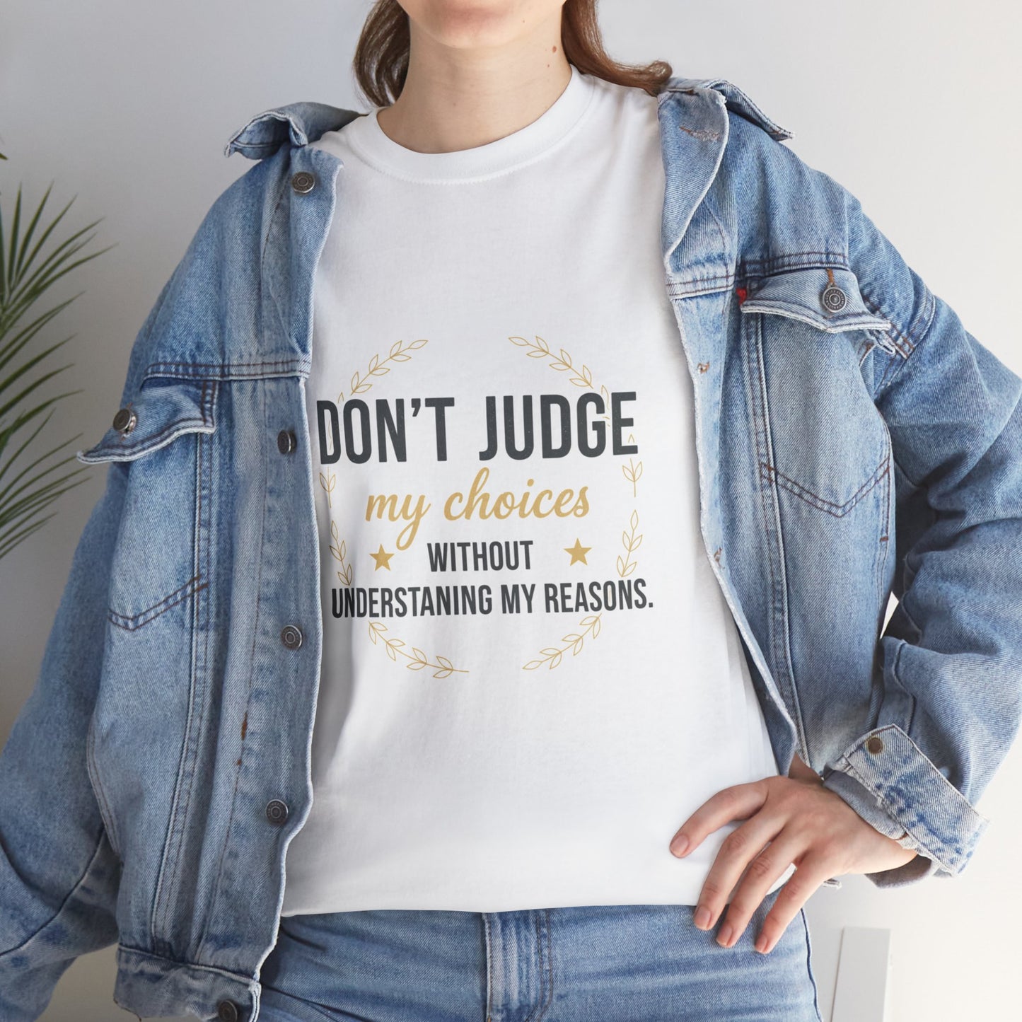 Don’t Judge My Choices T-Shirt – “Don’t Judge My Choices Without Understanding My Reasons” Graphic Tee