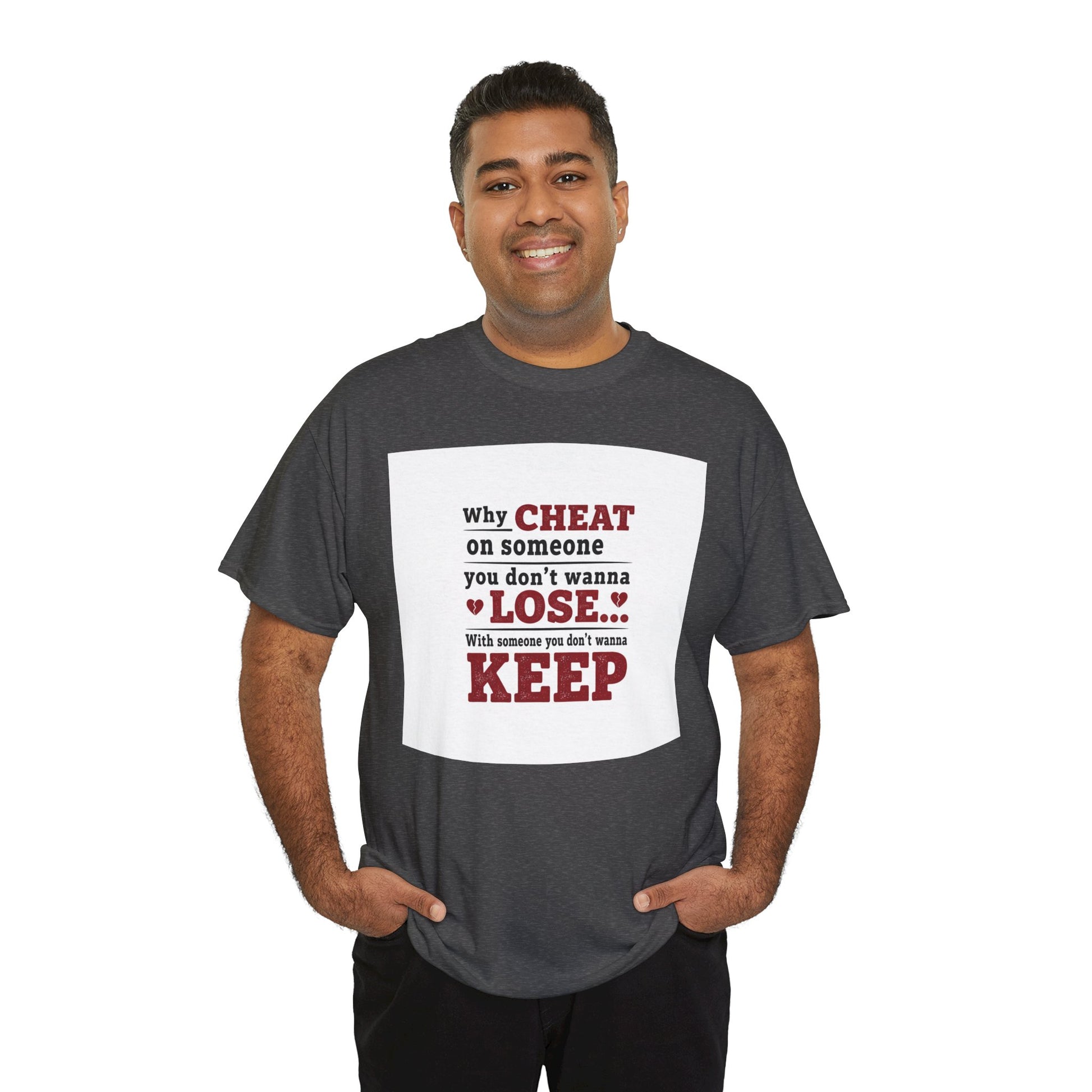 T-Shirt — "Why Cheat on Someone You Don’t Wanna Lose" Relationship Quote Tee Printify