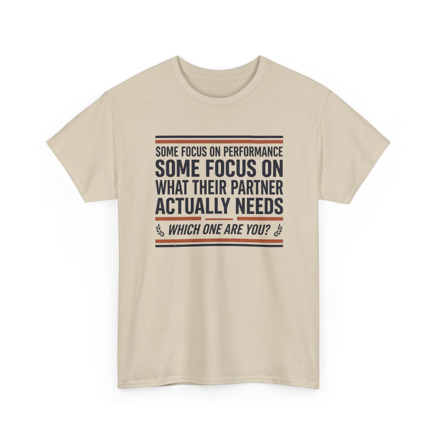 Relationship Advice T-Shirt — “Some Focus on Performance…What Their Partner Actually Needs” Graphic Tee