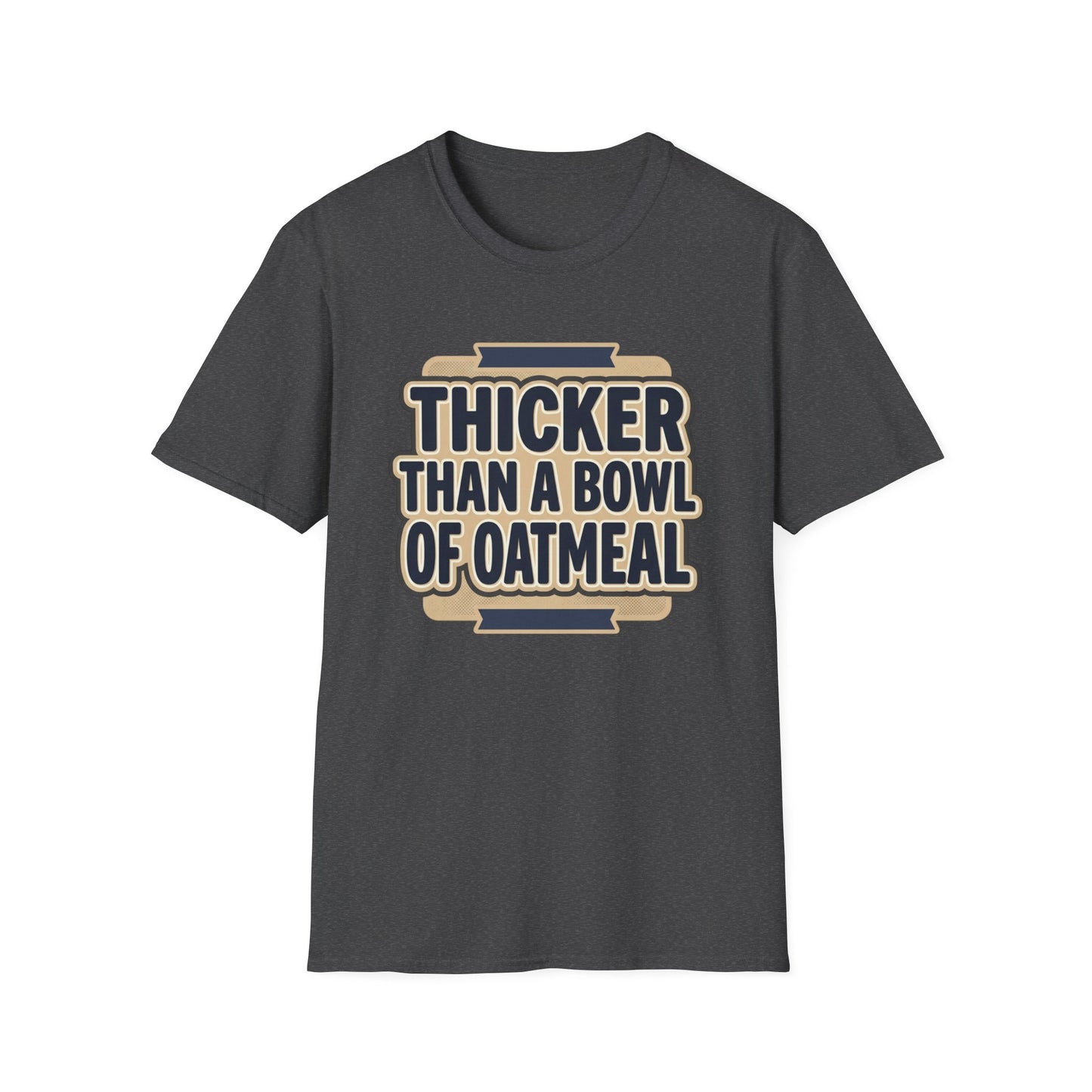 Thicker Than a Bowl of Oatmeal T-Shirt — Funny Body Positive Graphic Tee