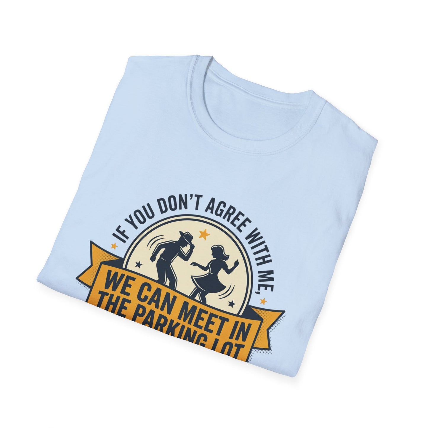 "If You Don’t Agree With Me, We Can Meet in the Parking Lot and Dance" Retro Dancing Graphic Tee