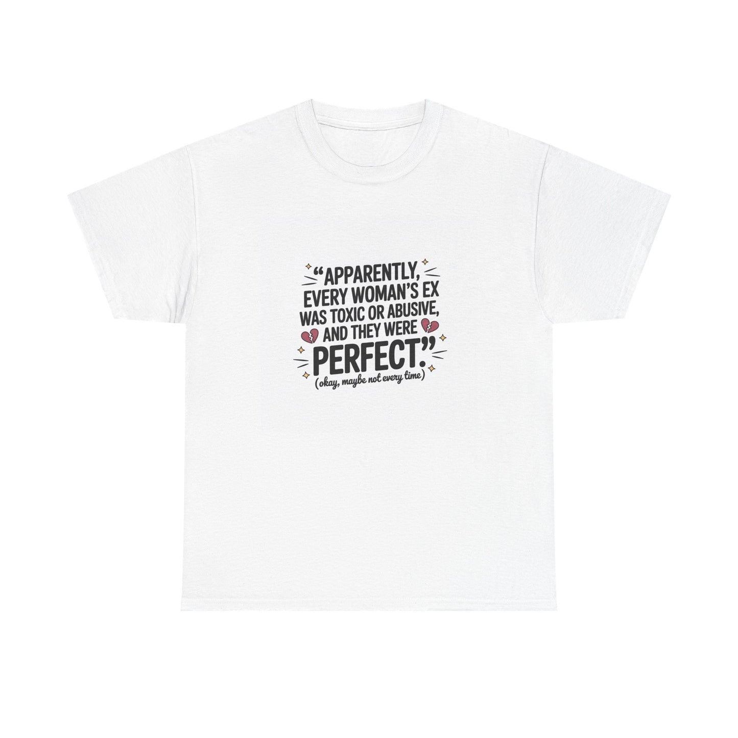 Funny Quote T-Shirt — "Apparently Every Woman's Ex Was Toxic or Abusive and They Were Perfect"