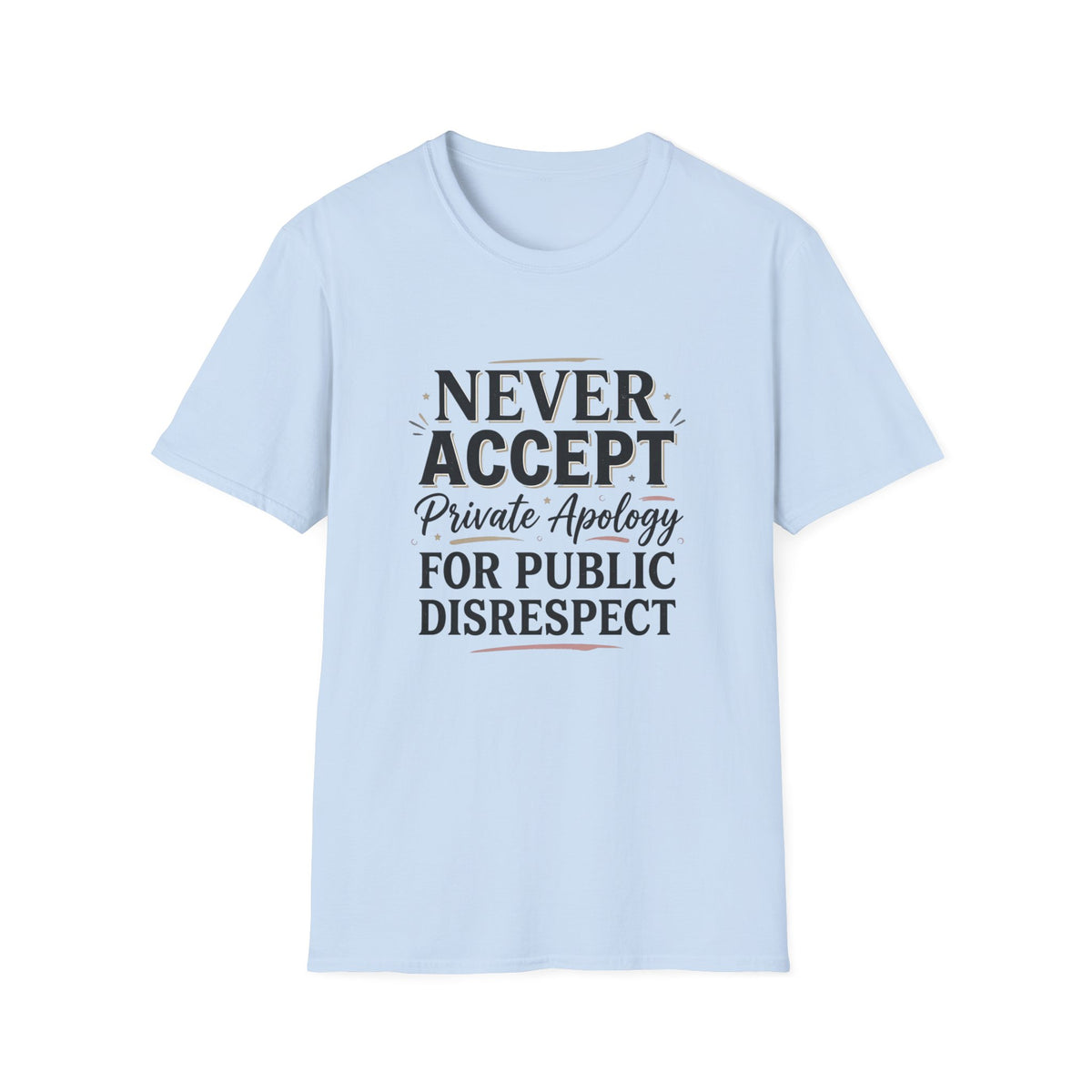 "Never Accept Private Apology for Public Disrespect" Bold Statement Tee