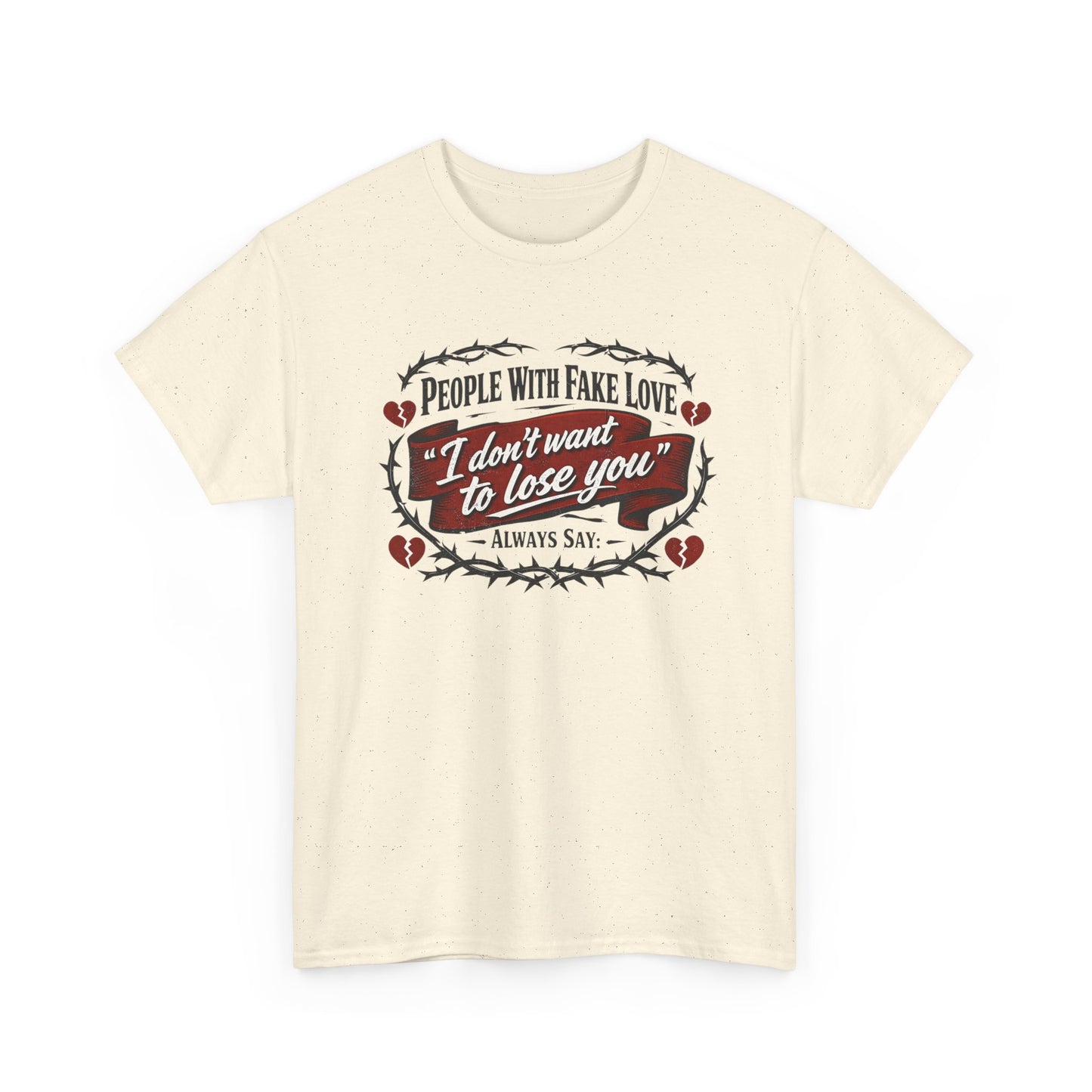 I Don't Want to Lose You Tee – 'People With Fake Love' Heart Graphic Cotton Shirt