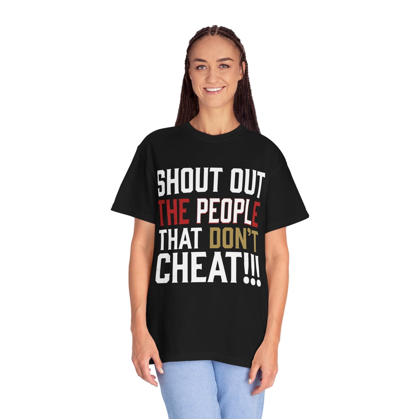 Shout Out The People That Don't Cheat!!! T-Shirt — Funny Honesty Statement Tee