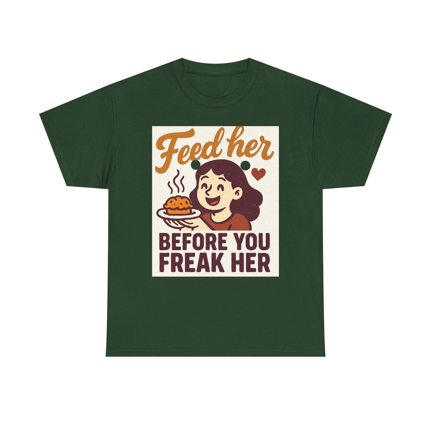 T-Shirt — "Feed Her Before You Freak Her" Funny Retro Graphic Tee