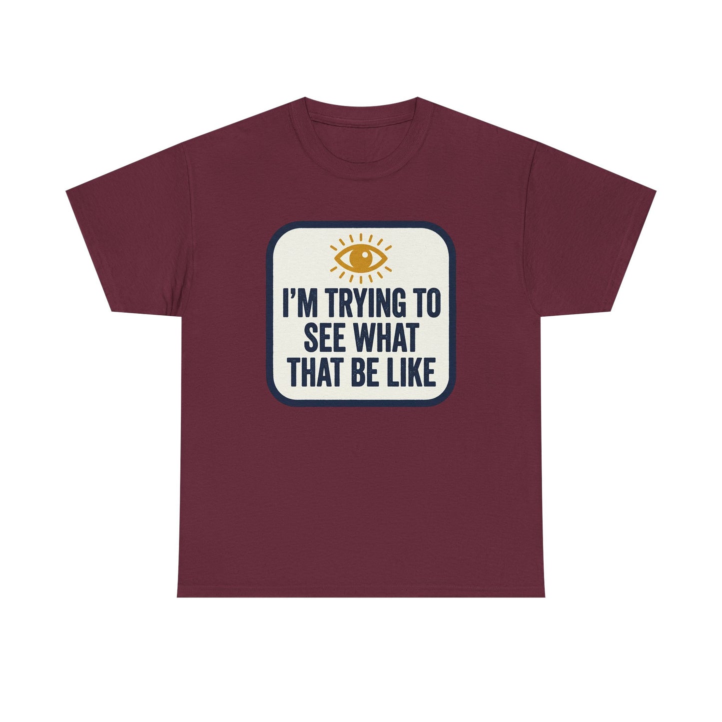 “I’m Trying to See What That Be Like” Graphic Tee — Retro Eye Quote T-Shirt