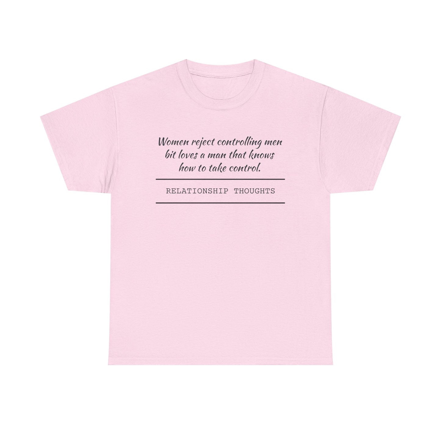 Relationship Thoughts Tee — "Women reject controlling men but loves a man that knows how to take control" Cotton T‑Shirt