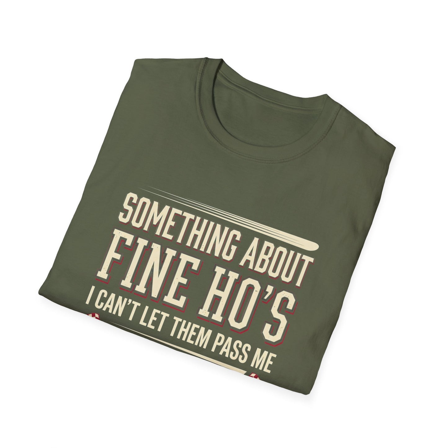 "Something About Fine Ho's I Can't Let Them Pass Me"-Funny Graphic T-Shirt